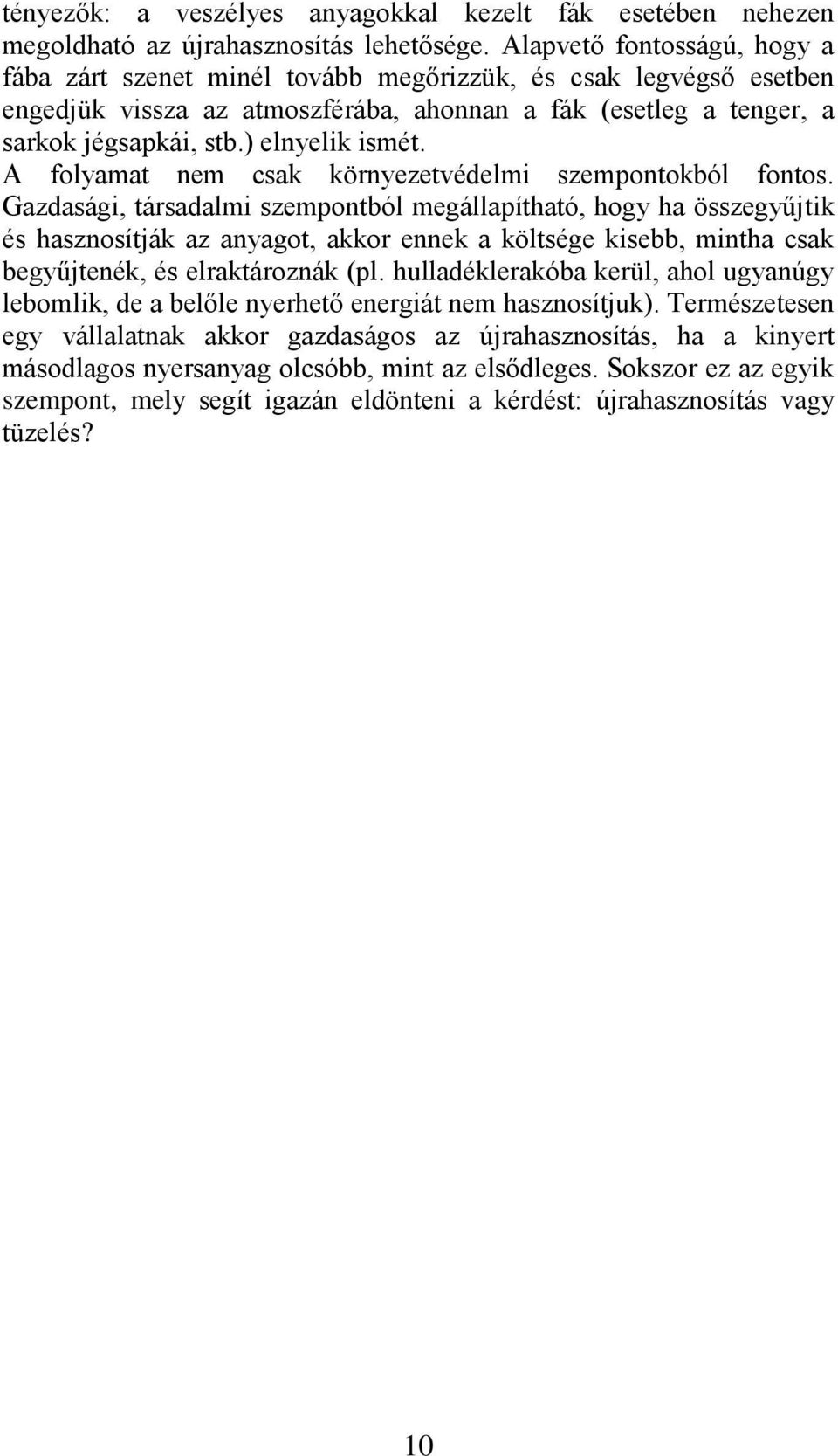 ) elnyelik ismét. A folyamat nem csak környezetvédelmi szempontokból fontos.