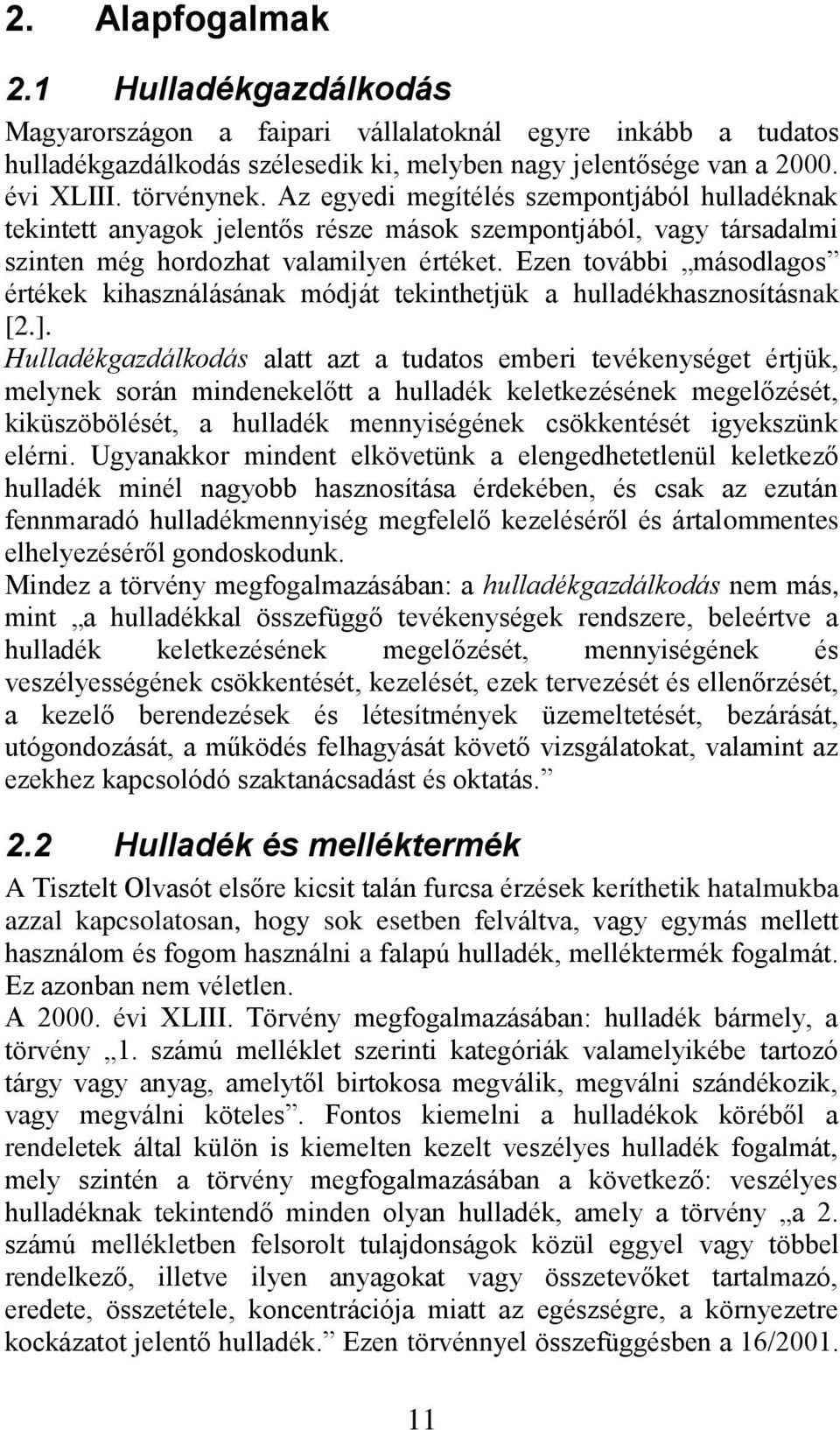 Ezen további másodlagos értékek kihasználásának módját tekinthetjük a hulladékhasznosításnak [2.].