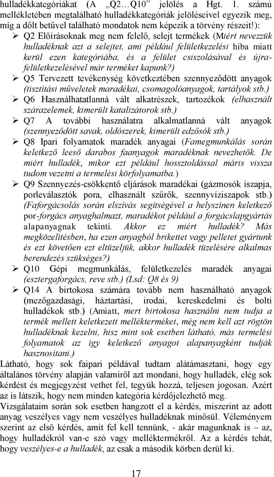 újrafelületkezelésével már terméket kapunk?) Q5 Tervezett tevékenység következtében szennyeződött anyagok (tisztítási műveletek maradékai, csomagolóanyagok, tartályok stb.