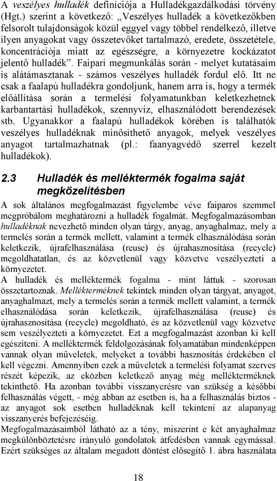 koncentrációja miatt az egészségre, a környezetre kockázatot jelentő hulladék. Faipari megmunkálás során - melyet kutatásaim is alátámasztanak - számos veszélyes hulladék fordul elő.