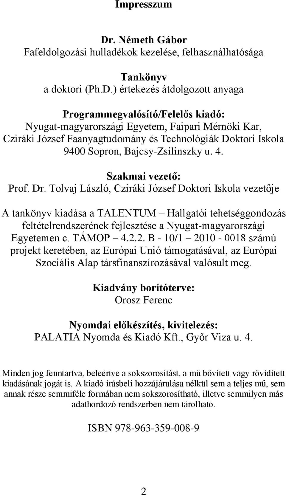 ) értekezés átdolgozott anyaga Programmegvalósító/Felelős kiadó: Nyugat-magyarországi Egyetem, Faipari Mérnöki Kar, Cziráki József Faanyagtudomány és Technológiák Doktori Iskola 9400 Sopron,