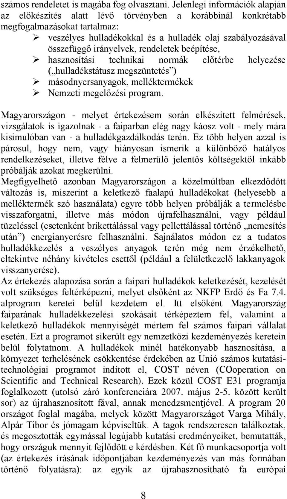 irányelvek, rendeletek beépítése, hasznosítási technikai normák előtérbe helyezése ( hulladékstátusz megszüntetés ) másodnyersanyagok, melléktermékek Nemzeti megelőzési program.