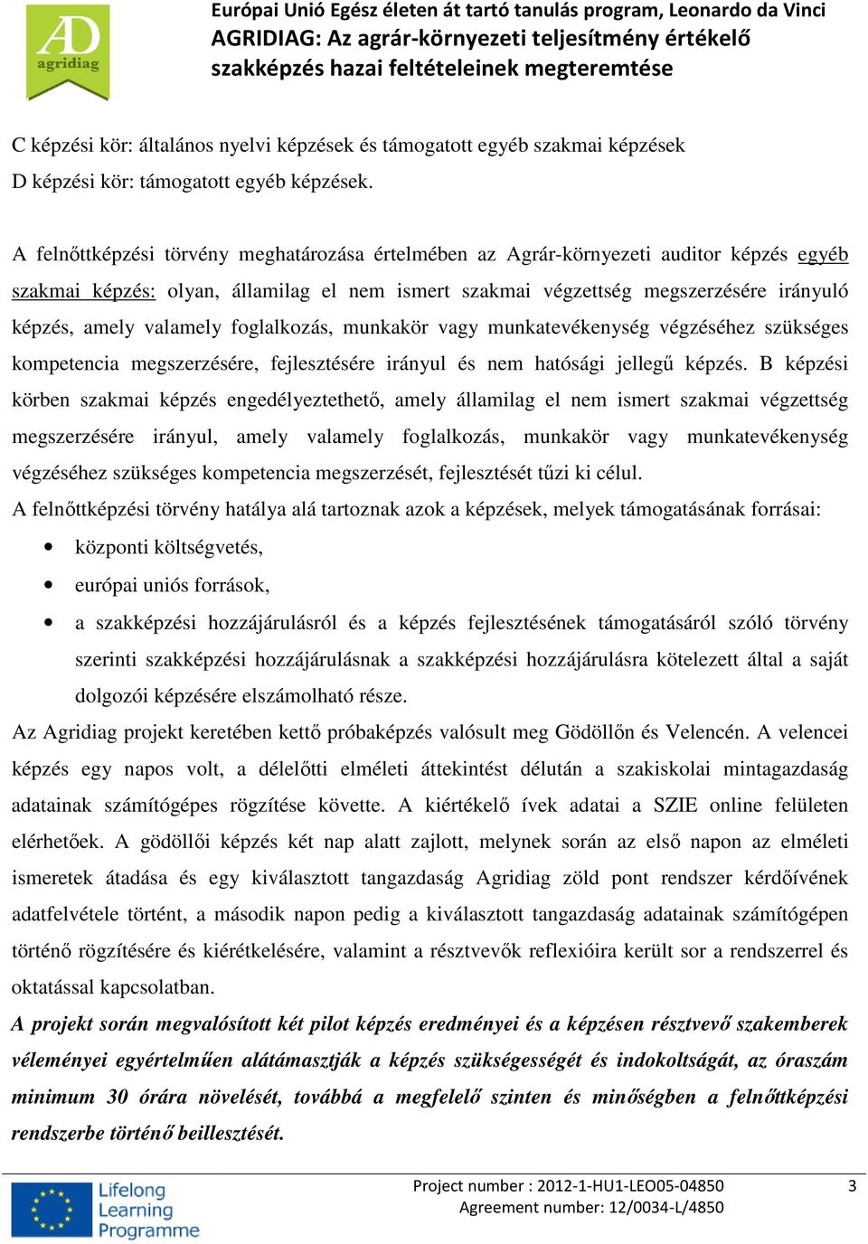 valamely foglalkozás, munkakör vagy munkatevékenység végzéséhez szükséges kompetencia megszerzésére, fejlesztésére irányul és nem hatósági jellegű képzés.