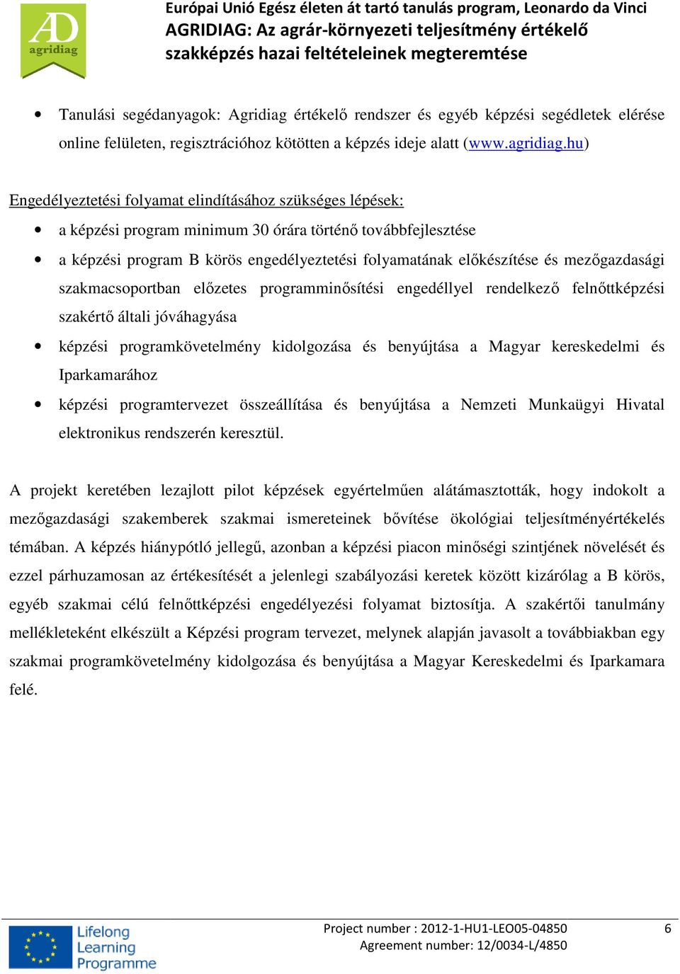 mezőgazdasági szakmacsoportban előzetes programminősítési engedéllyel rendelkező felnőttképzési szakértő általi jóváhagyása képzési programkövetelmény kidolgozása és benyújtása a Magyar kereskedelmi