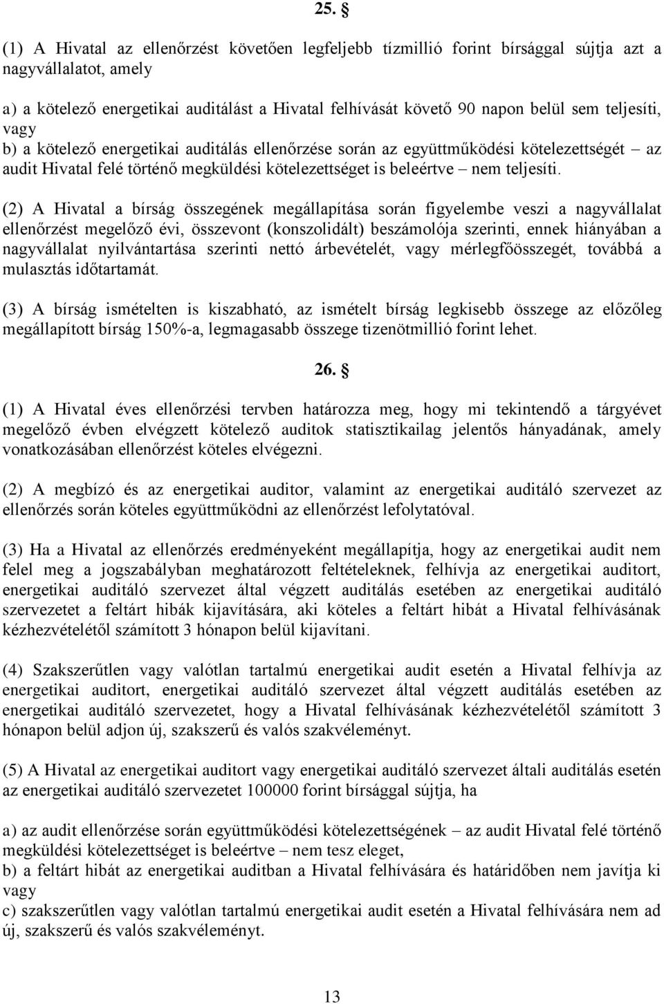 (2) A Hivatal a bírság összegének megállapítása során figyelembe veszi a nagyvállalat ellenőrzést megelőző évi, összevont (konszolidált) beszámolója szerinti, ennek hiányában a nagyvállalat