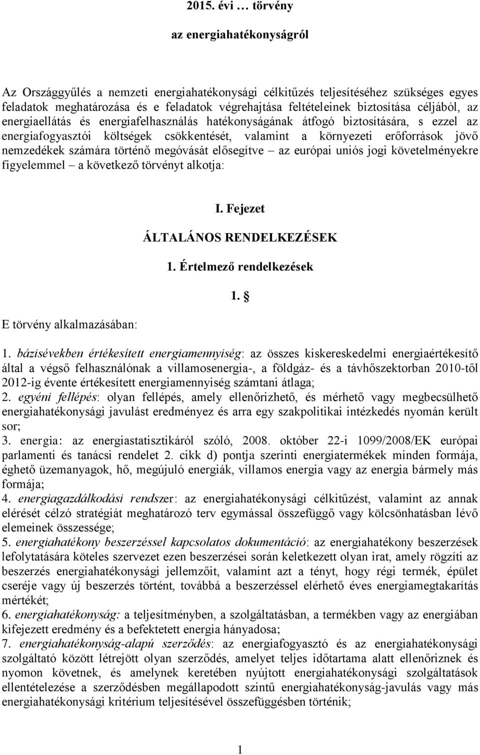 nemzedékek számára történő megóvását elősegítve az európai uniós jogi követelményekre figyelemmel a következő törvényt alkotja: E törvény alkalmazásában: I. Fejezet ÁLTALÁNOS RENDELKEZÉSEK 1.