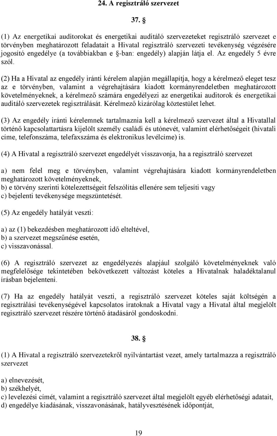 engedélye (a továbbiakban e -ban: engedély) alapján látja el. Az engedély 5 évre szól.