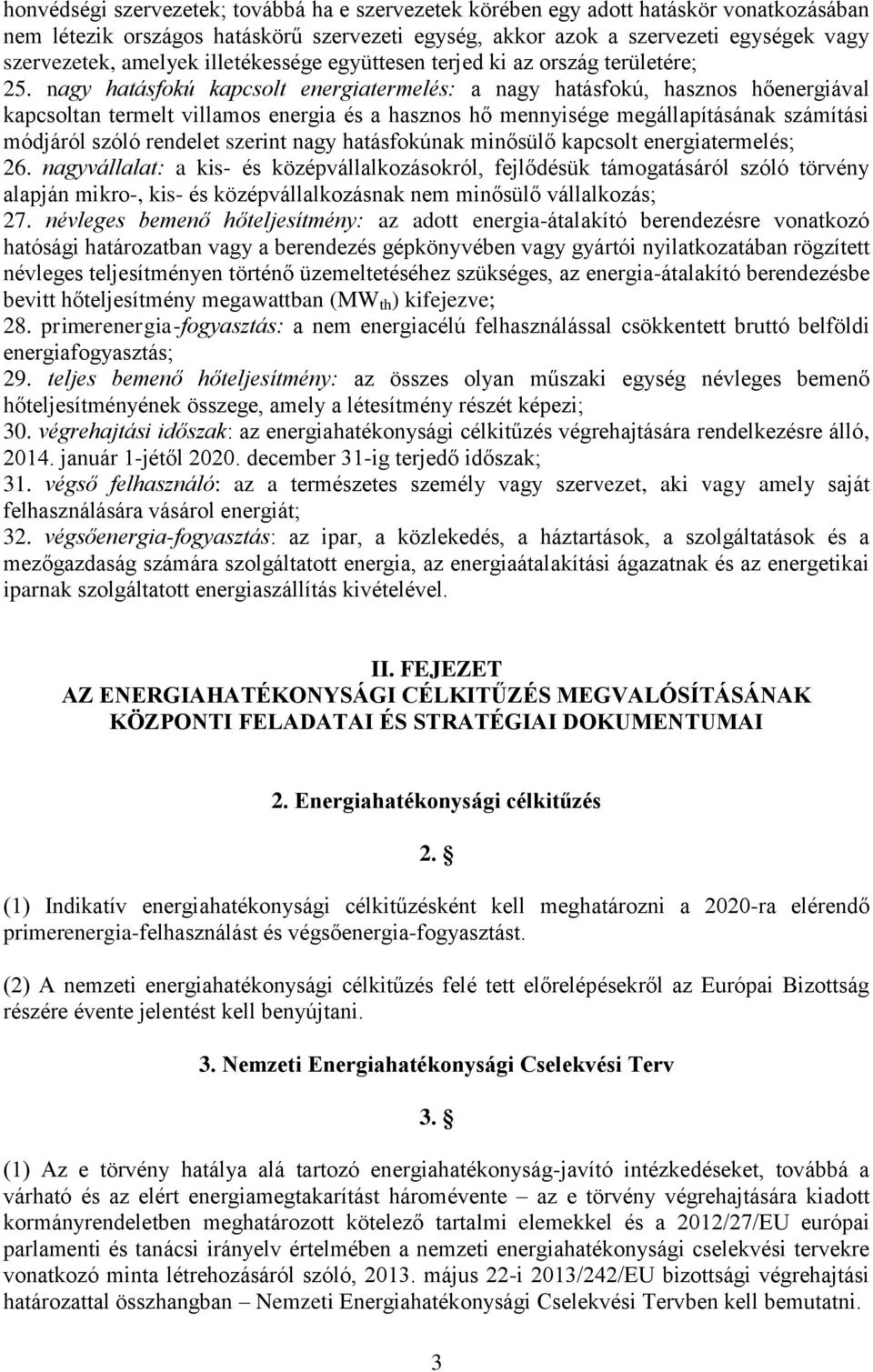 nagy hatásfokú kapcsolt energiatermelés: a nagy hatásfokú, hasznos hőenergiával kapcsoltan termelt villamos energia és a hasznos hő mennyisége megállapításának számítási módjáról szóló rendelet