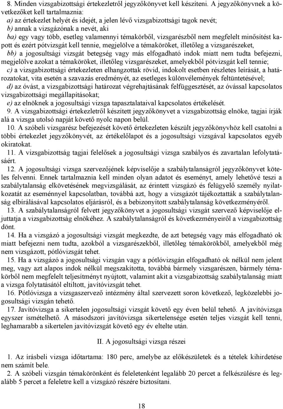 valamennyi témakörből, vizsgarészből nem megfelelt minősítést kapott és ezért pótvizsgát kell tennie, megjelölve a témaköröket, illetőleg a vizsgarészeket, bb) a jogosultsági vizsgát betegség vagy