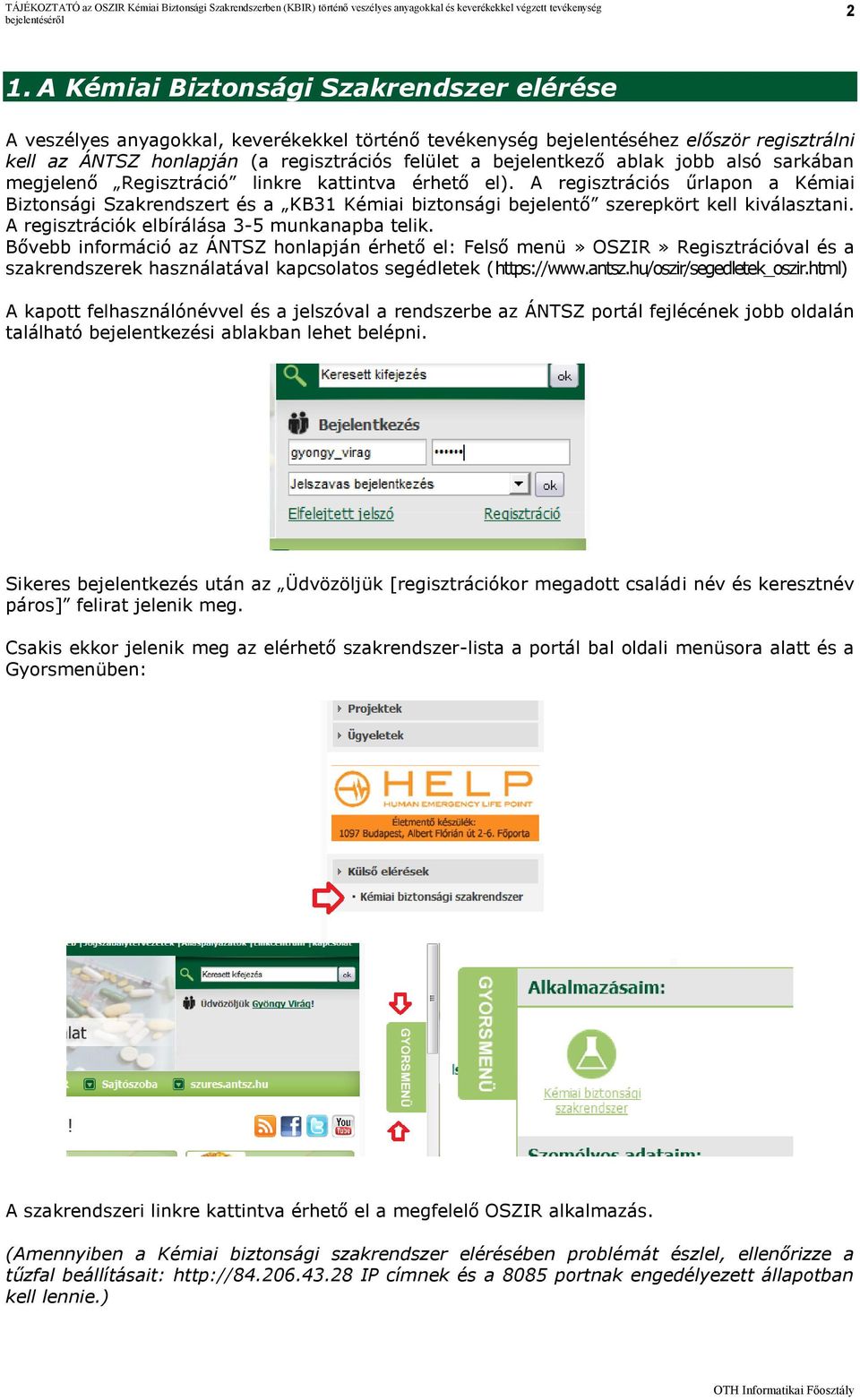 A regisztrációs űrlapon a Kémiai Biztonsági Szakrendszert és a KB31 Kémiai biztonsági bejelentő szerepkört kell kiválasztani. A regisztrációk elbírálása 3-5 munkanapba telik.