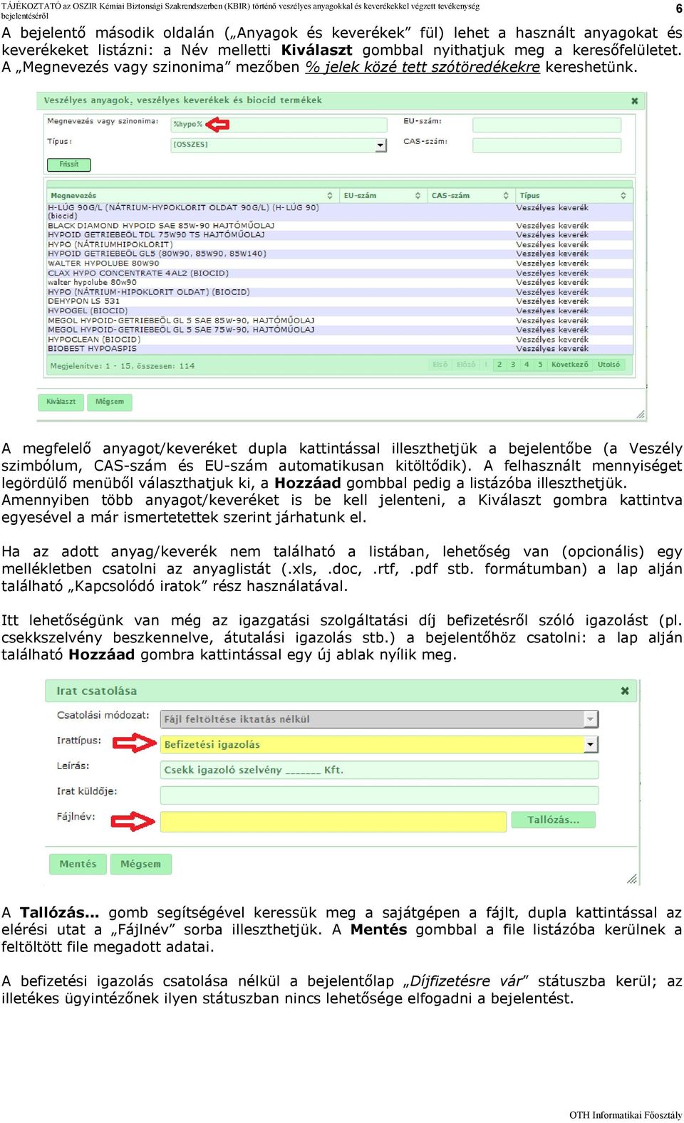 6 A megfelelő anyagot/keveréket dupla kattintással illeszthetjük a bejelentőbe (a Veszély szimbólum, CAS-szám és EU-szám automatikusan kitöltődik).