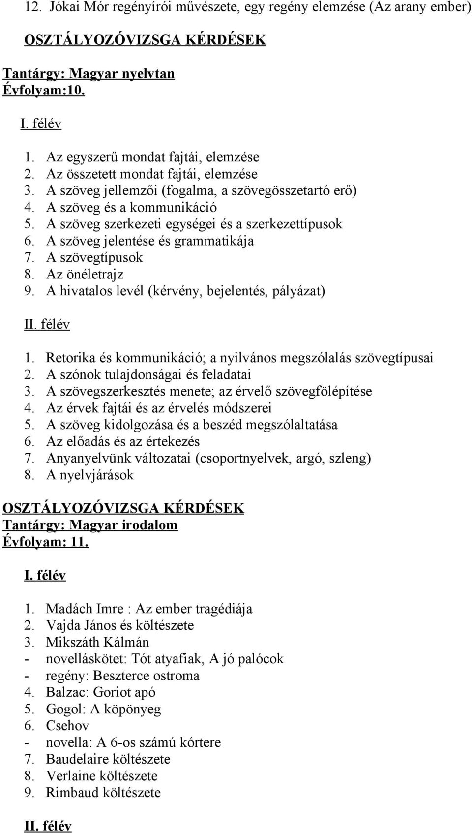 A szöveg jelentése és grammatikája 7. A szövegtípusok 8. Az önéletrajz 9. A hivatalos levél (kérvény, bejelentés, pályázat) II. félév 1.