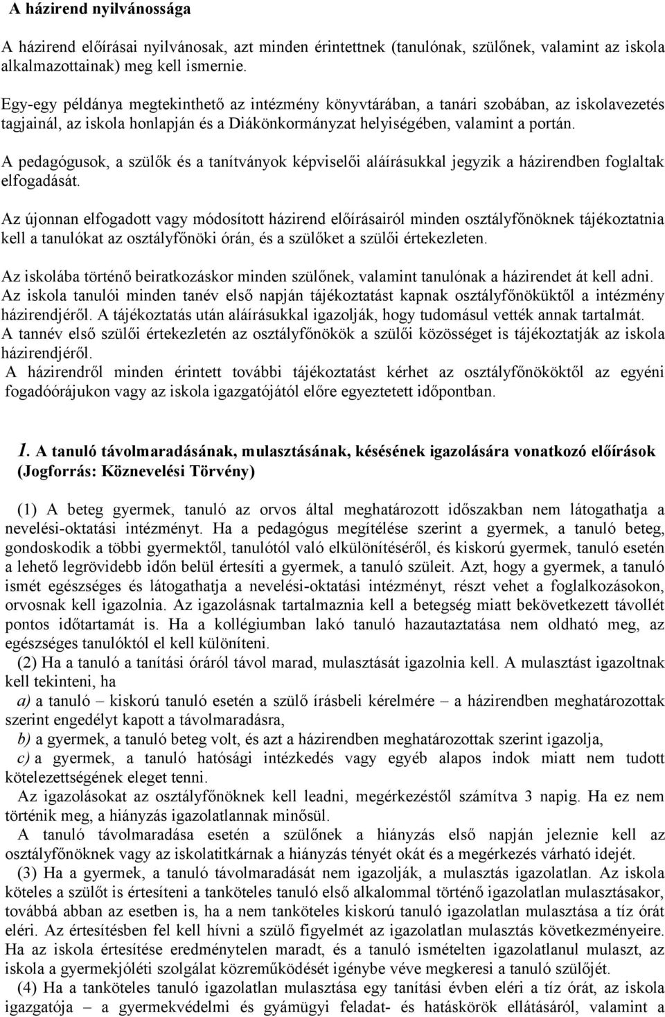 A pedagógusok, a szülők és a tanítványok képviselői aláírásukkal jegyzik a házirendben foglaltak elfogadását.