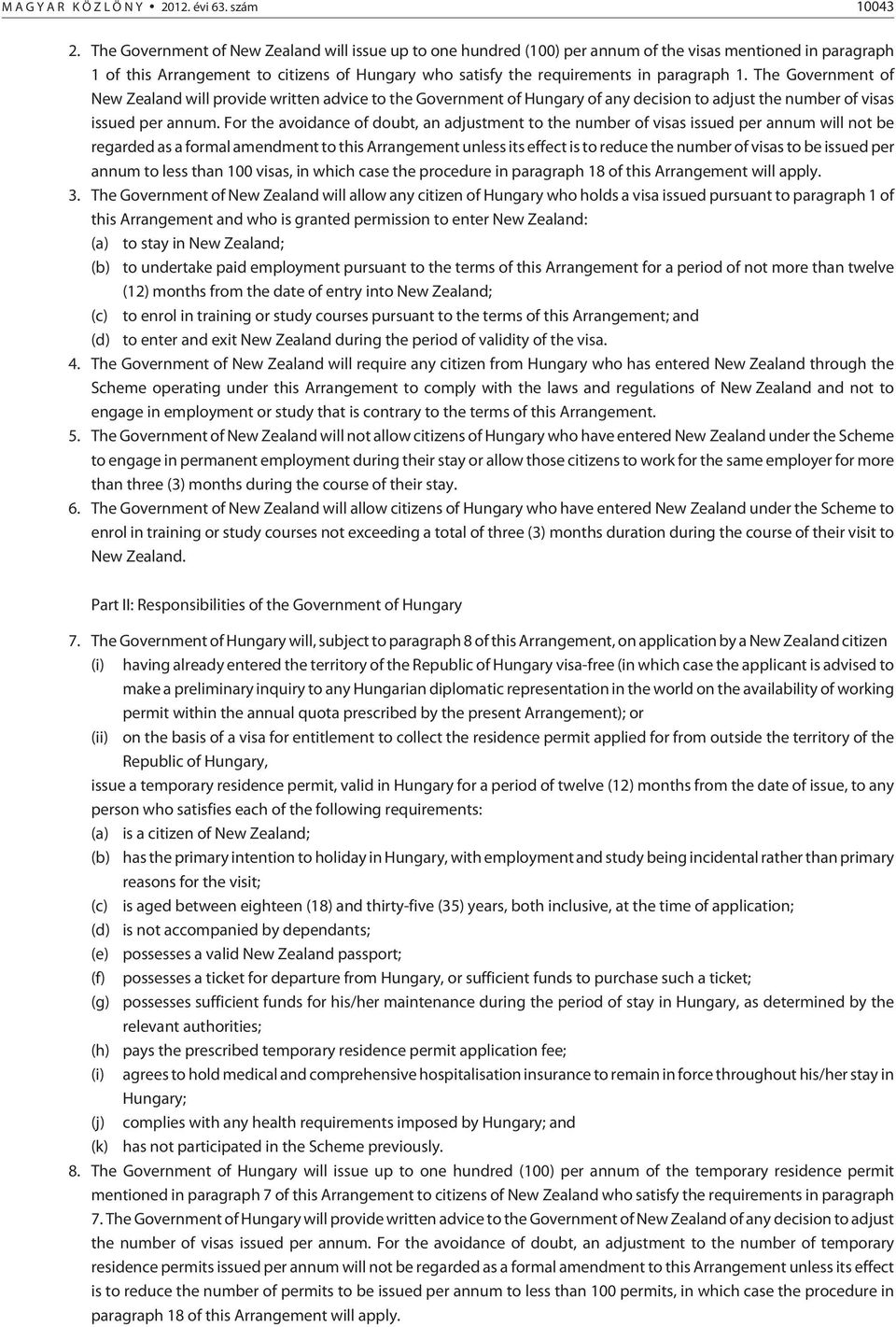 The Government of New Zealand will provide written advice to the Government of Hungary of any decision to adjust the number of visas issued per annum.