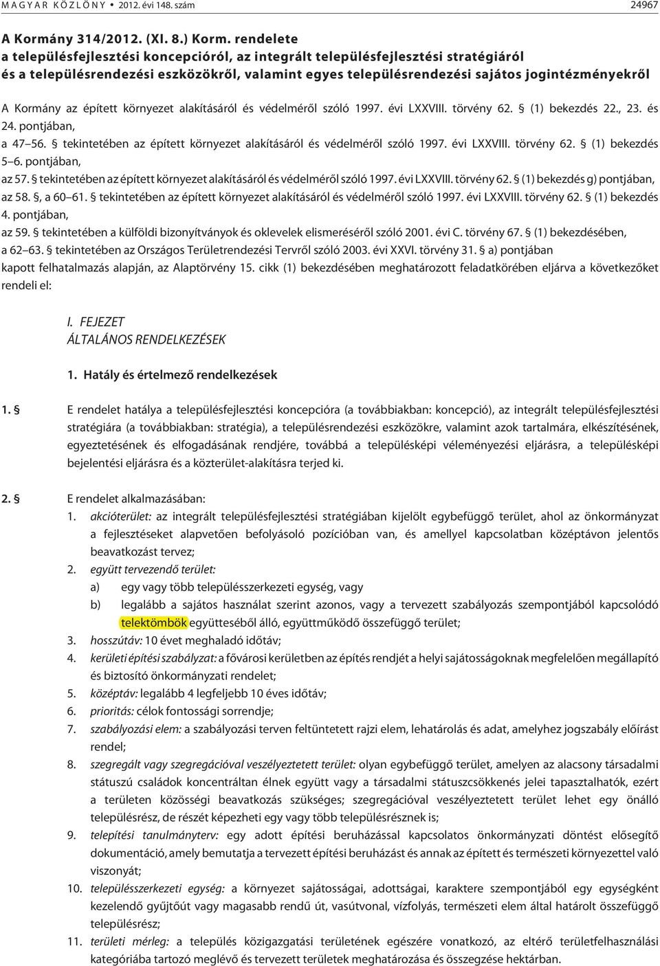 Kormány az épített környezet alakításáról és védelmérõl szóló 1997. évi LXXVIII. törvény 62. (1) bekezdés 22., 23. és 24. pontjában, a 47 56.