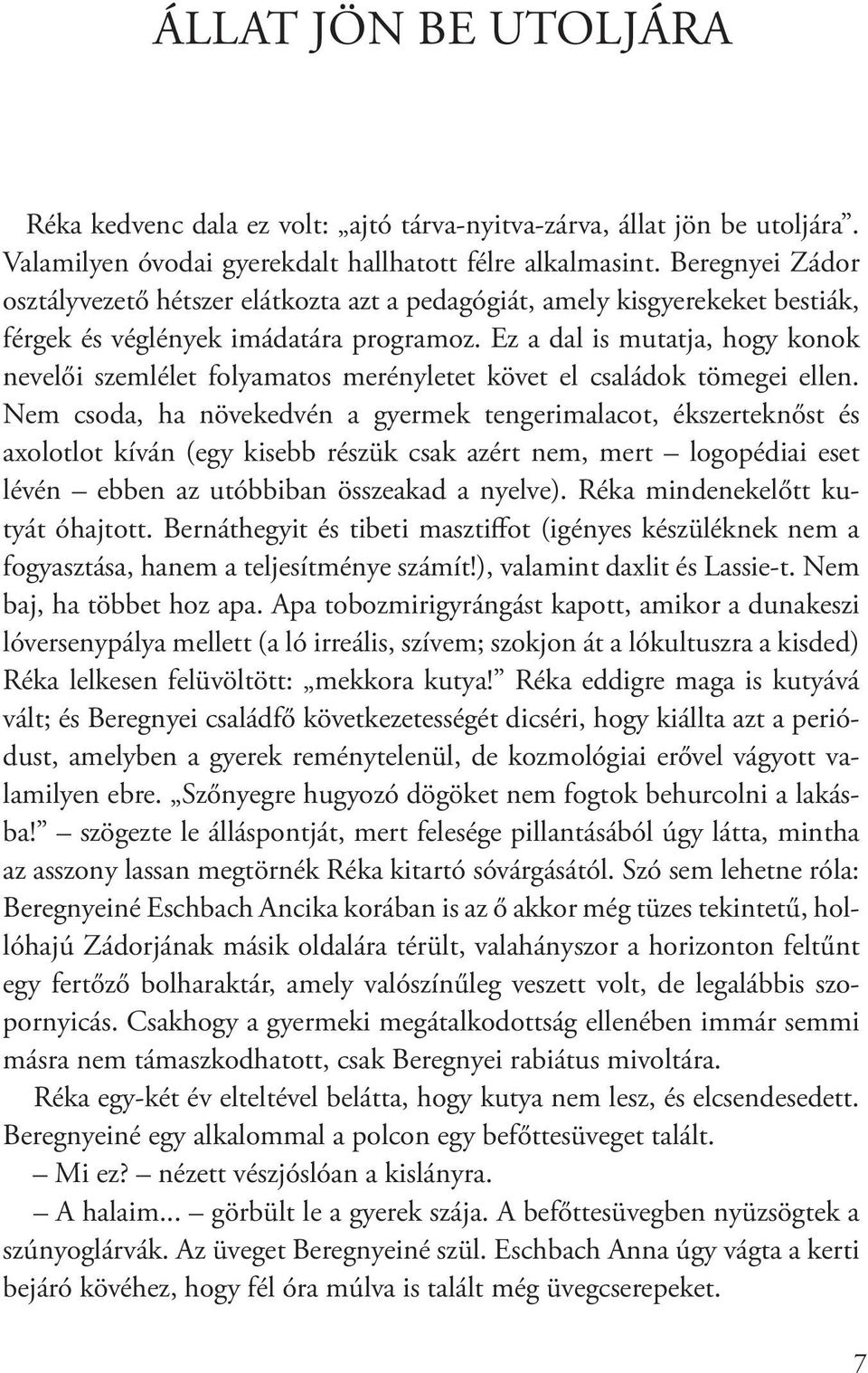 Ez a dal is mutatja, hogy konok nevelői szemlélet folyamatos merényletet követ el családok tömegei ellen.