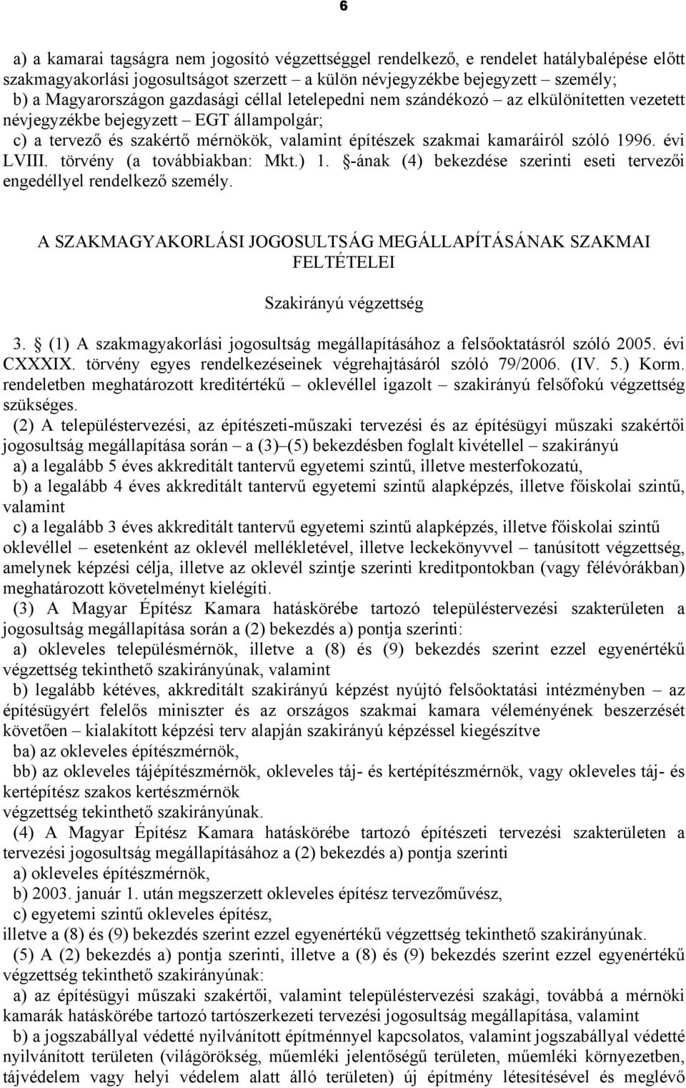 évi LVIII. törvény (a továbbiakban: Mkt.) 1. -ának (4) bekezdése szerinti eseti tervezői engedéllyel rendelkező személy.