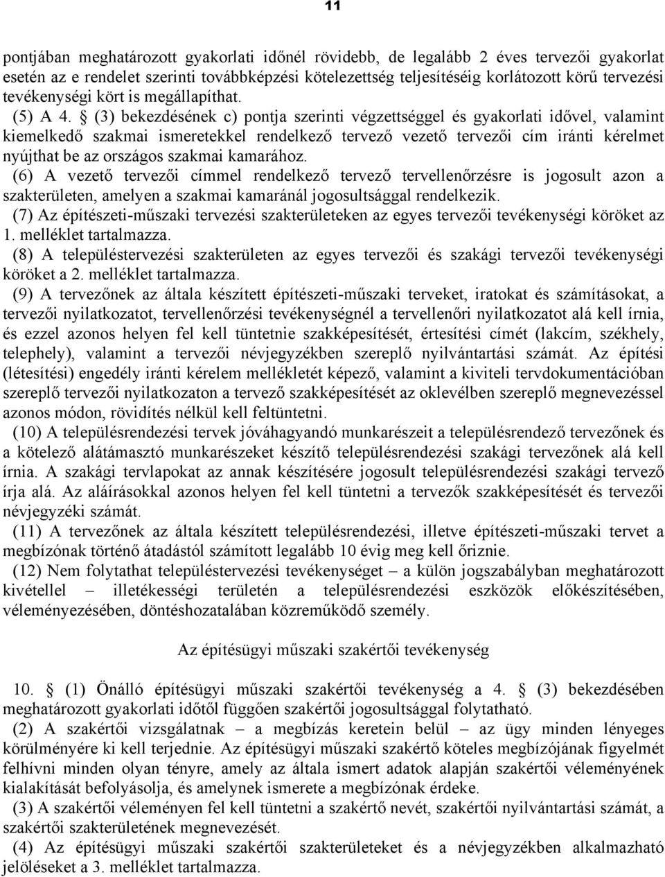 (3) bekezdésének c) pontja szerinti végzettséggel és gyakorlati idővel, valamint kiemelkedő szakmai ismeretekkel rendelkező tervező vezető tervezői cím iránti kérelmet nyújthat be az országos szakmai