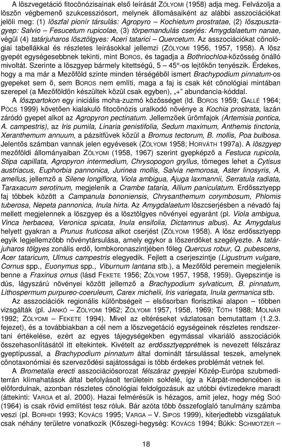 Fesucetum rupicolae, (3) törpemandulás cserjés: Amygdalaetum nanae, végül (4) tatárjuharos lösztölgyes: Aceri tatarici Quercetum.