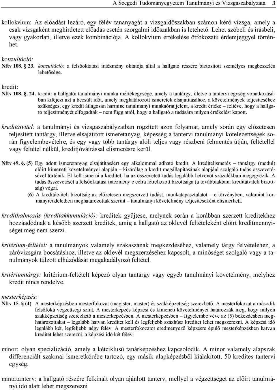 konzultáció: a felsőoktatási intézmény oktatója által a hallgató részére biztosított személyes megbeszélés lehetősége. kredit: Nftv 108.. 24.