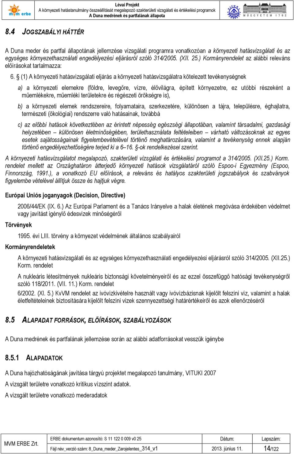 314/2005. (XII. 25.) Kormányrendelet az alábbi releváns előírásokat tartalmazza: 6.