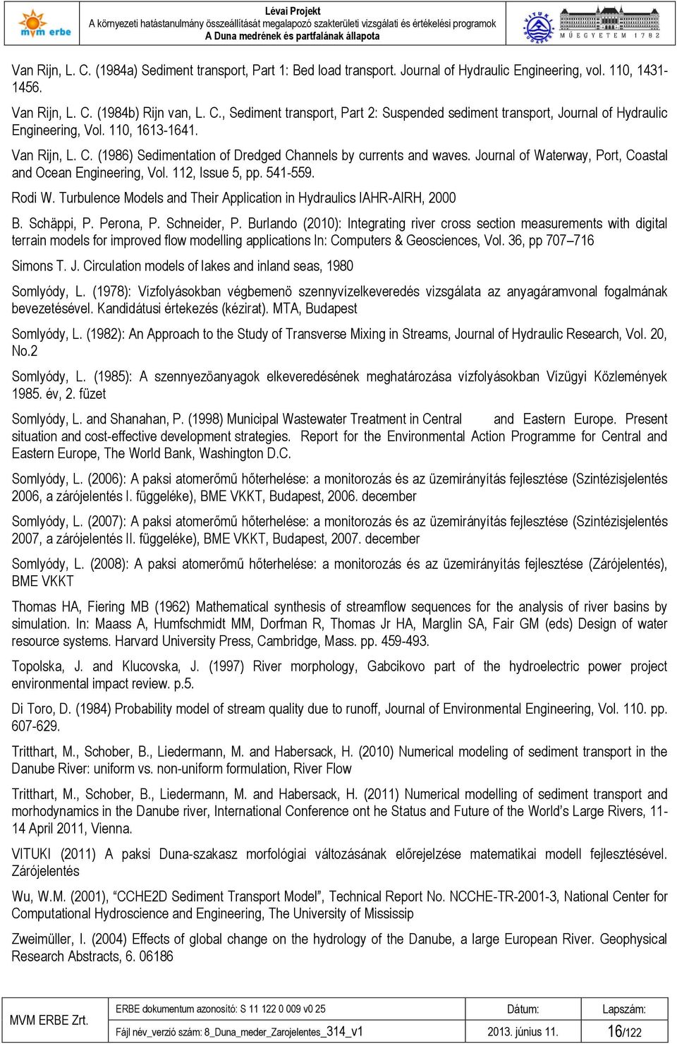 Turbulence Models and Their Application in Hydraulics IAHR-AIRH, 2000 B. Schäppi, P. Perona, P. Schneider, P.