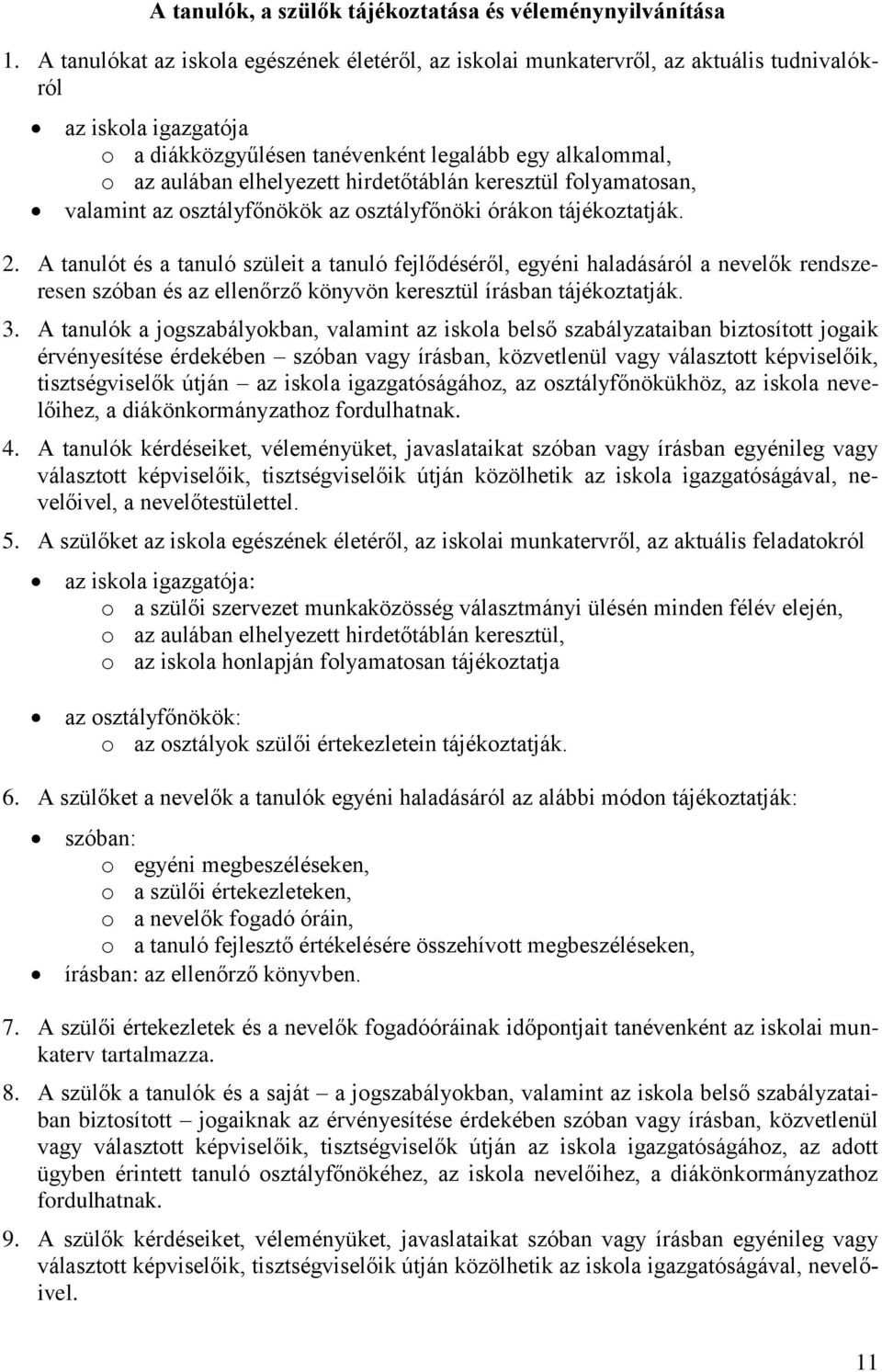 hirdetőtáblán keresztül folyamatosan, valamint az osztályfőnökök az osztályfőnöki órákon tájékoztatják. 2.