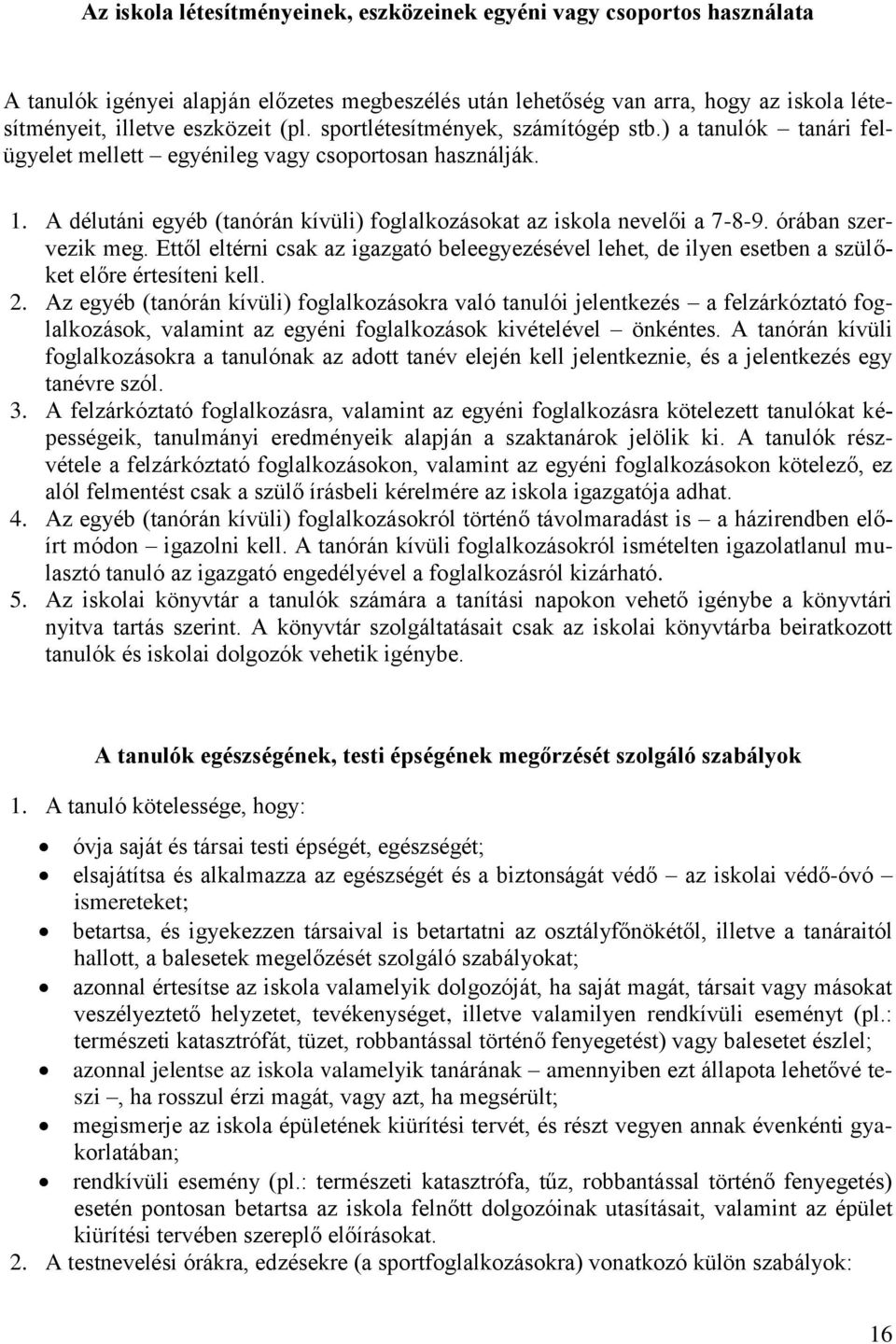 órában szervezik meg. Ettől eltérni csak az igazgató beleegyezésével lehet, de ilyen esetben a szülőket előre értesíteni kell. 2.