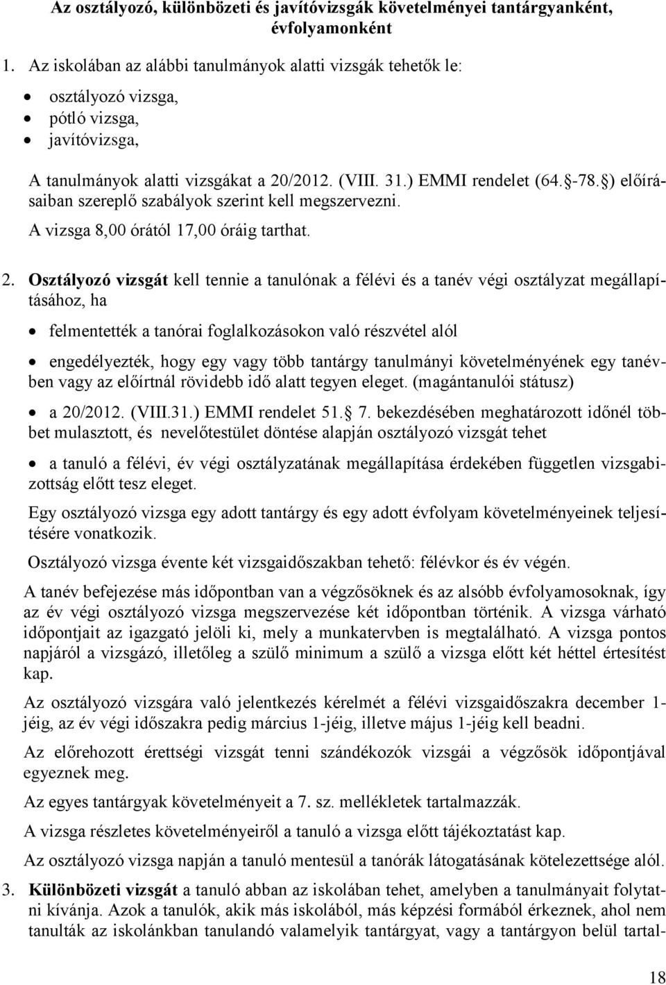 ) előírásaiban szereplő szabályok szerint kell megszervezni. A vizsga 8,00 órától 17,00 óráig tarthat. 2.