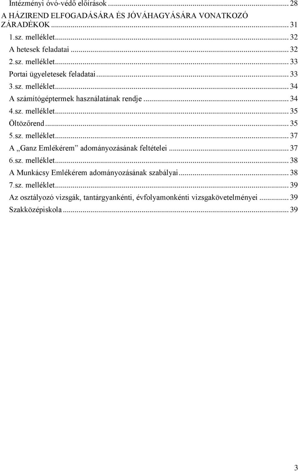 .. 35 5.sz. melléklet... 37 A Ganz Emlékérem adományozásának feltételei... 37 6.sz. melléklet... 38 A Munkácsy Emlékérem adományozásának szabályai.