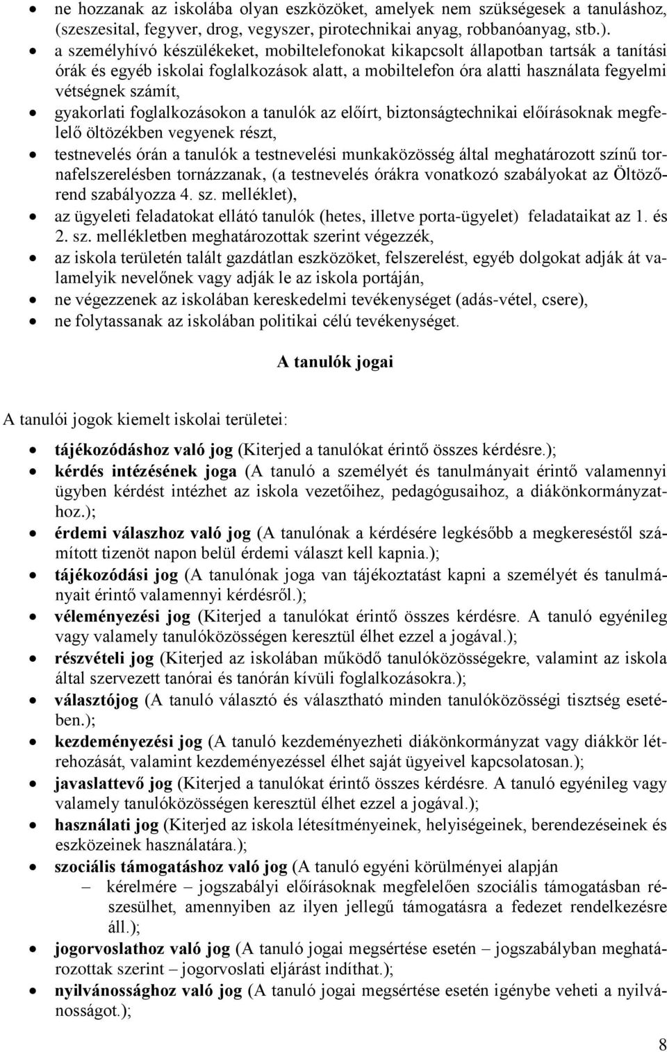 gyakorlati foglalkozásokon a tanulók az előírt, biztonságtechnikai előírásoknak megfelelő öltözékben vegyenek részt, testnevelés órán a tanulók a testnevelési munkaközösség által meghatározott színű