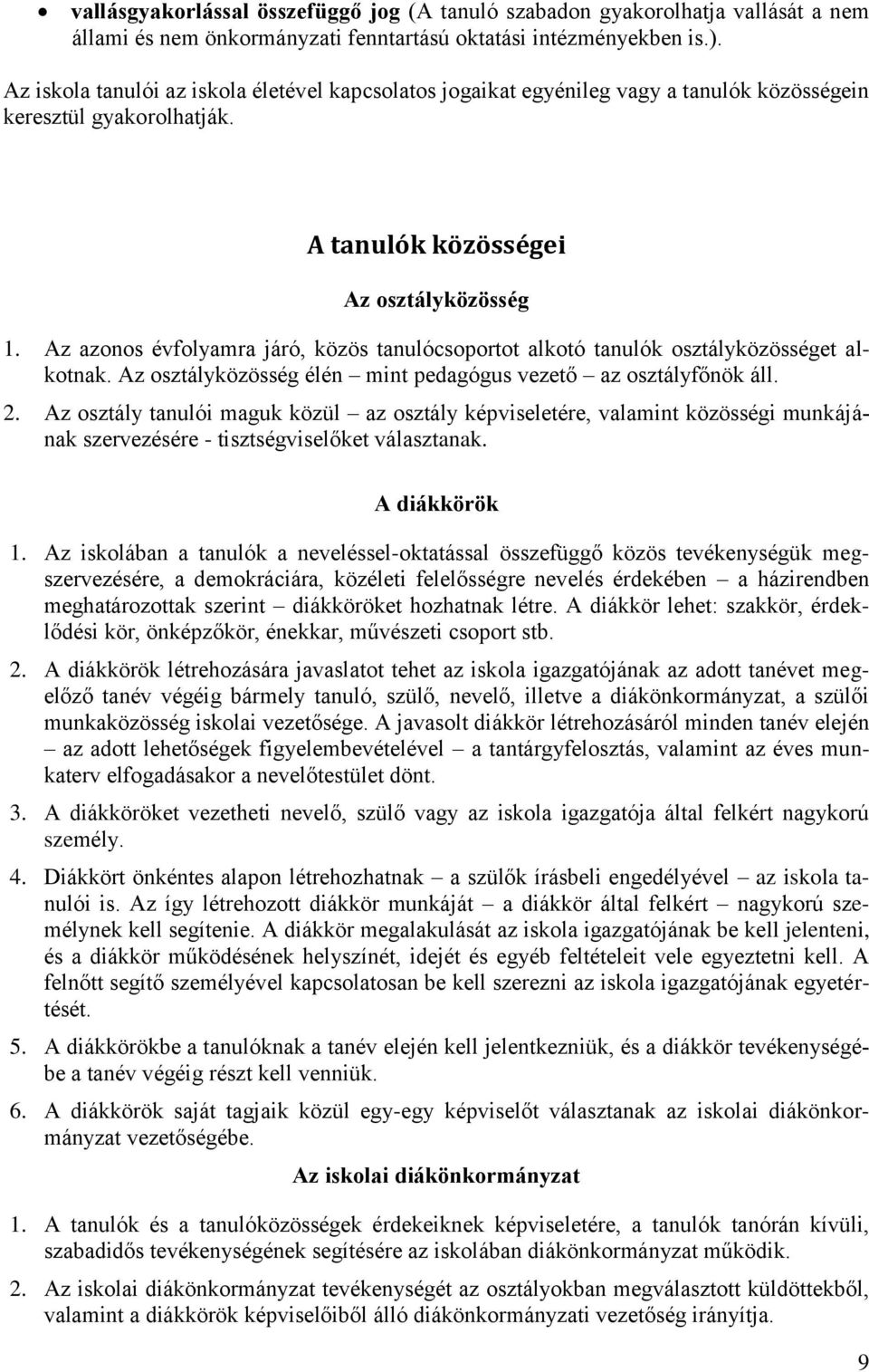 Az azonos évfolyamra járó, közös tanulócsoportot alkotó tanulók osztályközösséget alkotnak. Az osztályközösség élén mint pedagógus vezető az osztályfőnök áll. 2.