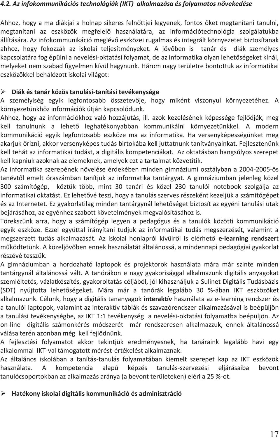 Az infokommunikáció meglévő eszközei rugalmas és integrált környezetet biztosítanak ahhoz, hogy fokozzák az iskolai teljesítményeket.