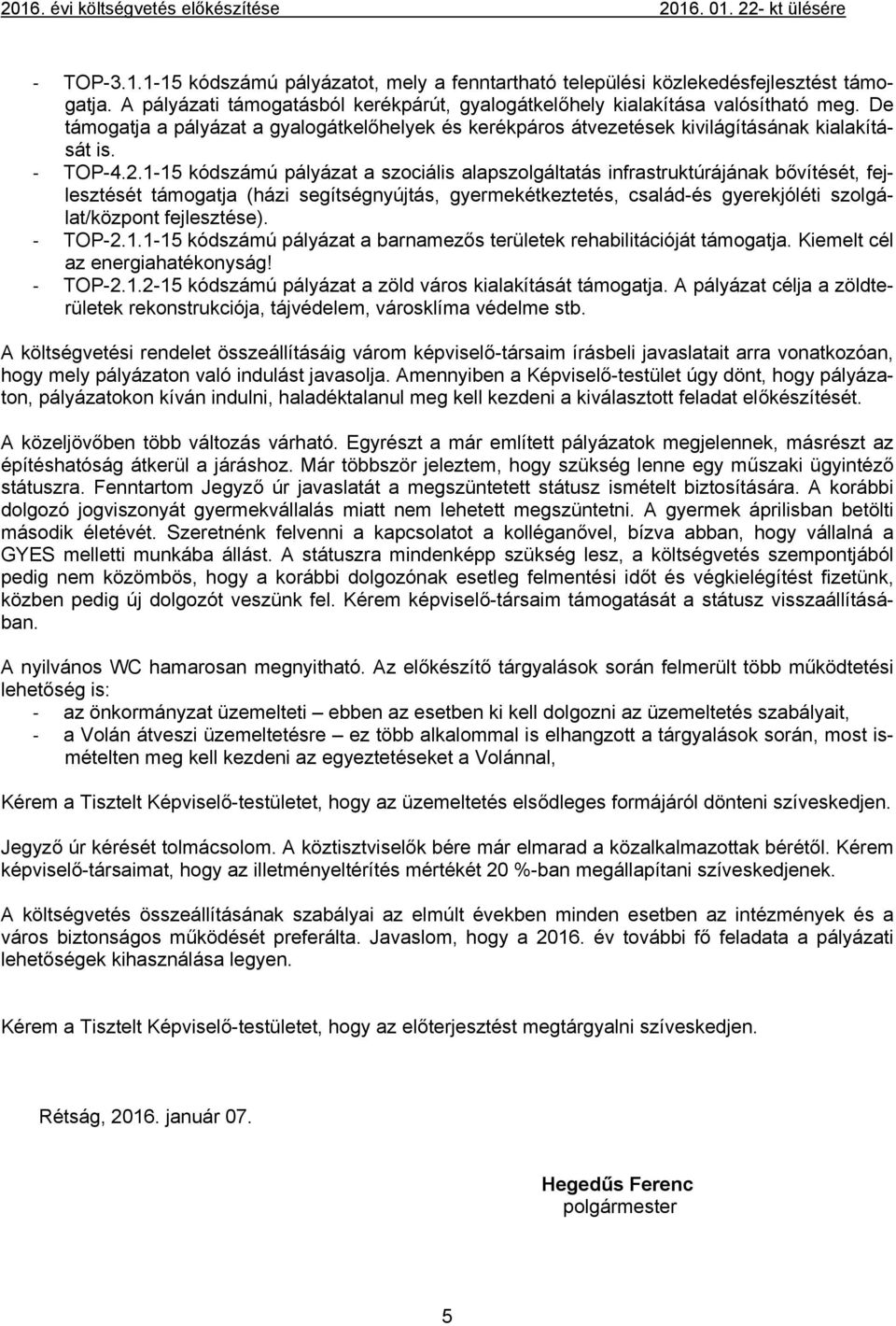 1-15 kódszámú pályázat a szociális alapszolgáltatás infrastruktúrájának bővítését, fejlesztését támogatja (házi segítségnyújtás, gyermekétkeztetés, család-és gyerekjóléti szolgálat/központ