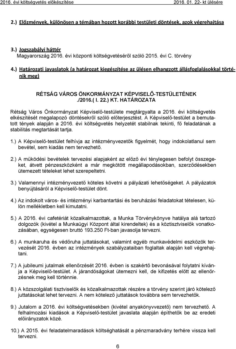 HATÁROZATA Rétság Város Önkormányzat Képviselő-testülete megtárgyalta a 2016. évi költségvetés elkészítését megalapozó döntésekről szóló előterjesztést.