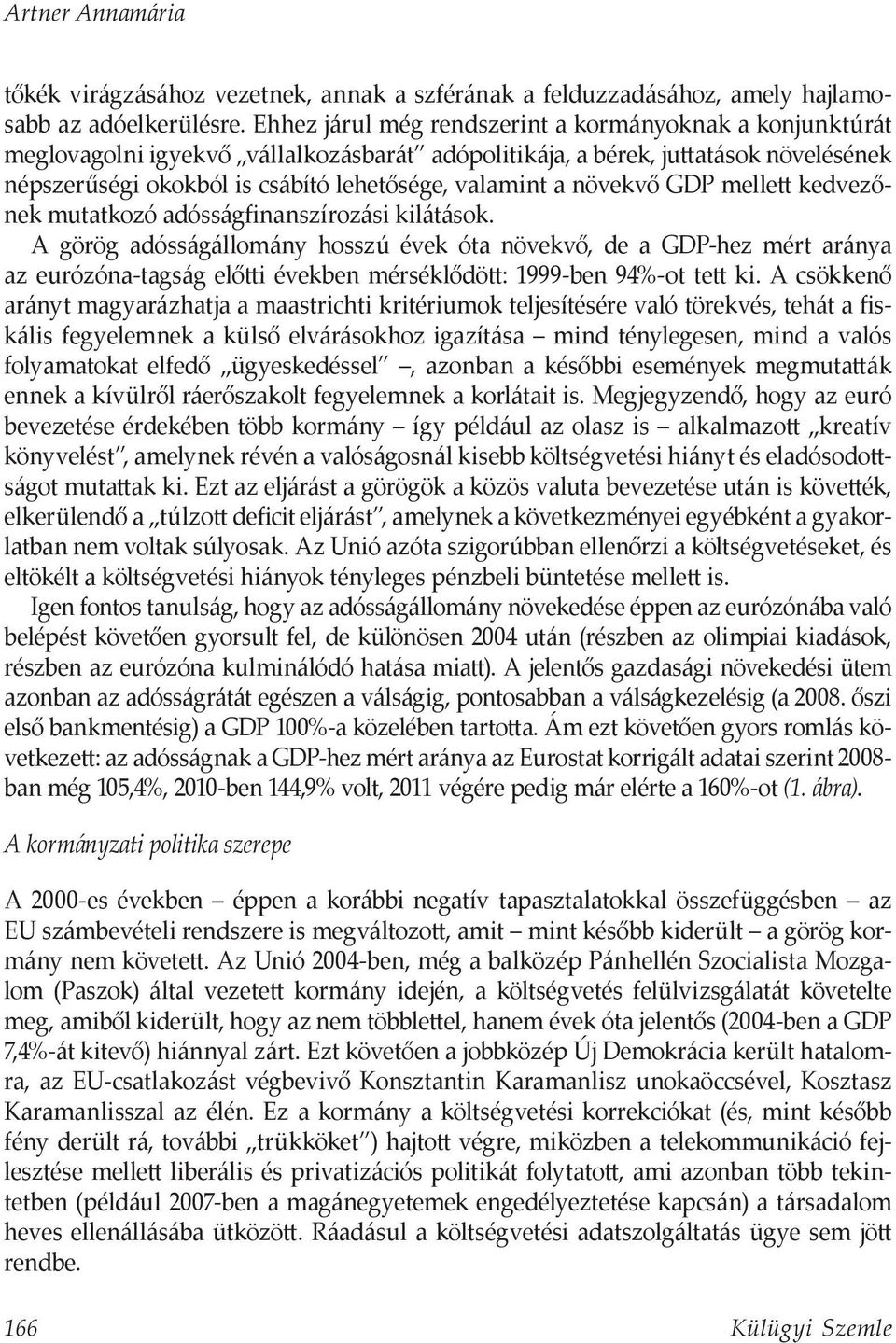 növekvő GDP mellett kedvezőnek mutatkozó adósságfinanszírozási kilátások.