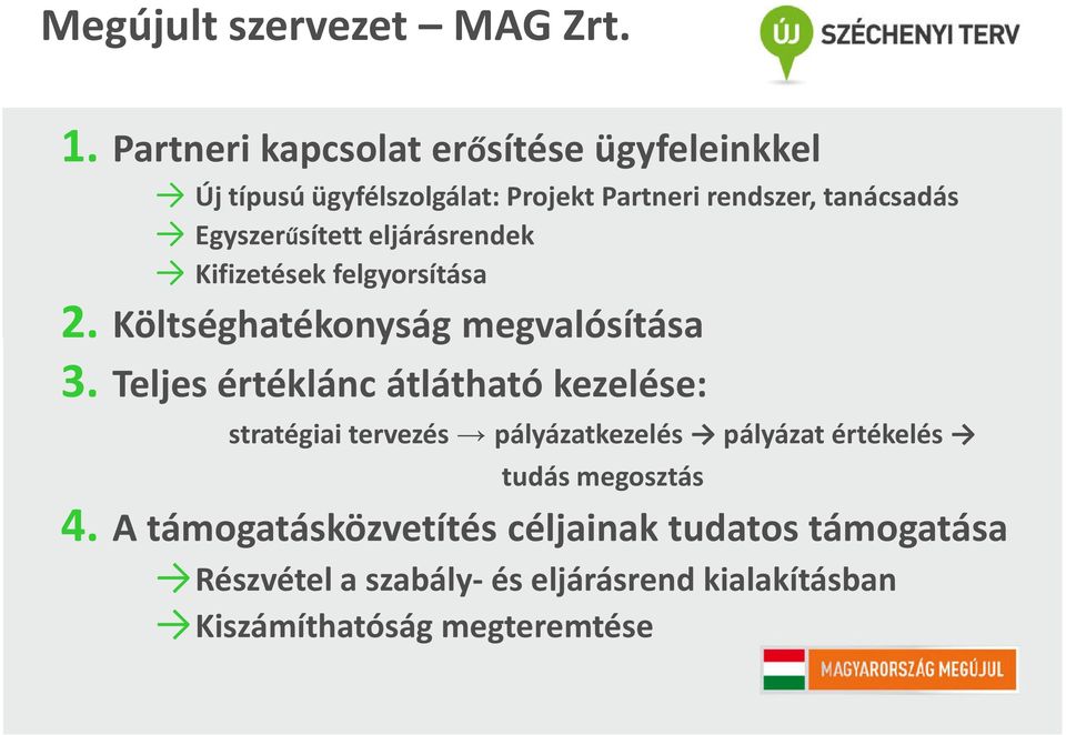 Egyszerűsített eljárásrendek Kifizetések felgyorsítása 2. Költséghatékonyság megvalósítása 3.