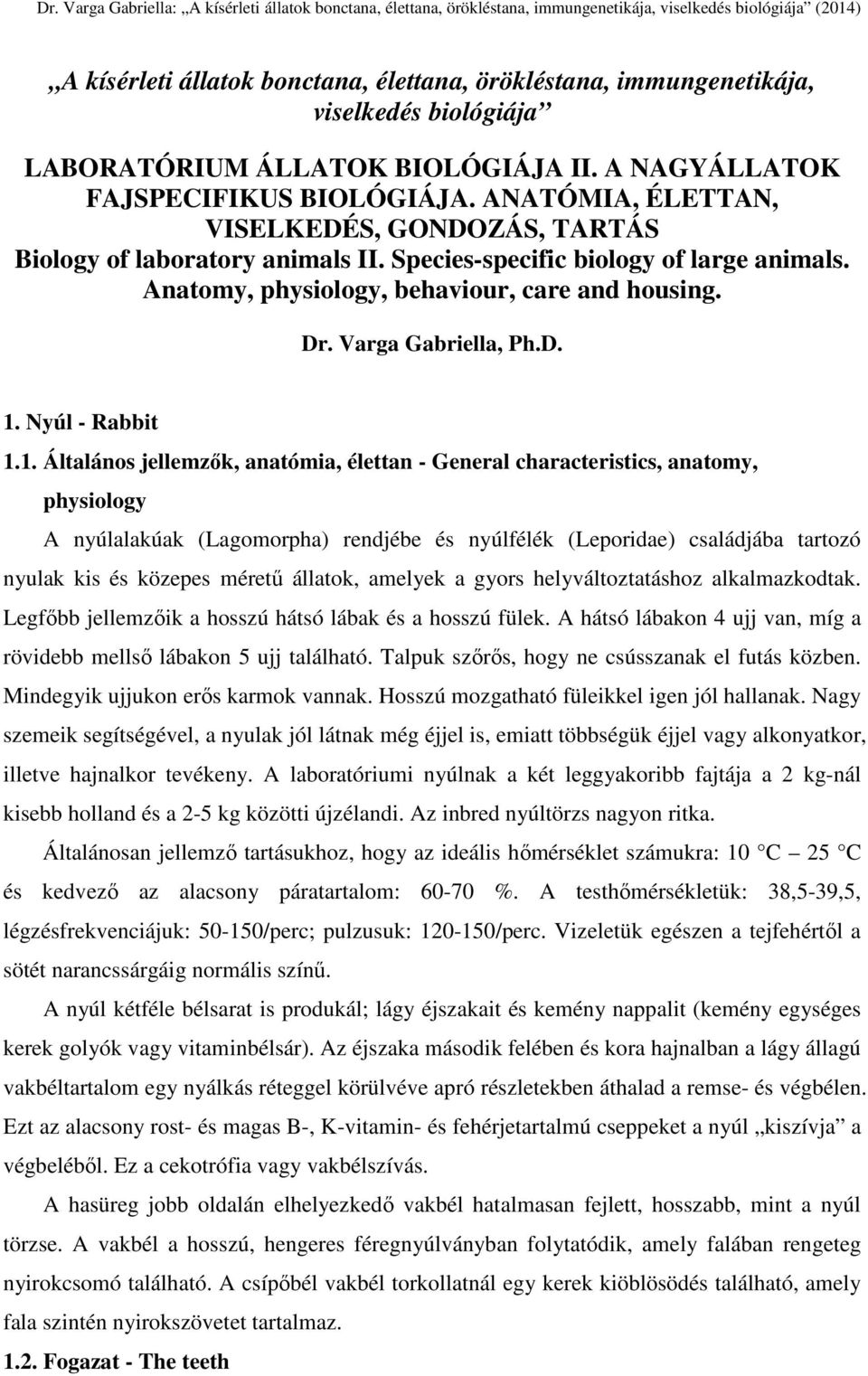 D. 1. Nyúl - Rabbit 1.1. Általános jellemzők, anatómia, élettan - General characteristics, anatomy, physiology A nyúlalakúak (Lagomorpha) rendjébe és nyúlfélék (Leporidae) családjába tartozó nyulak