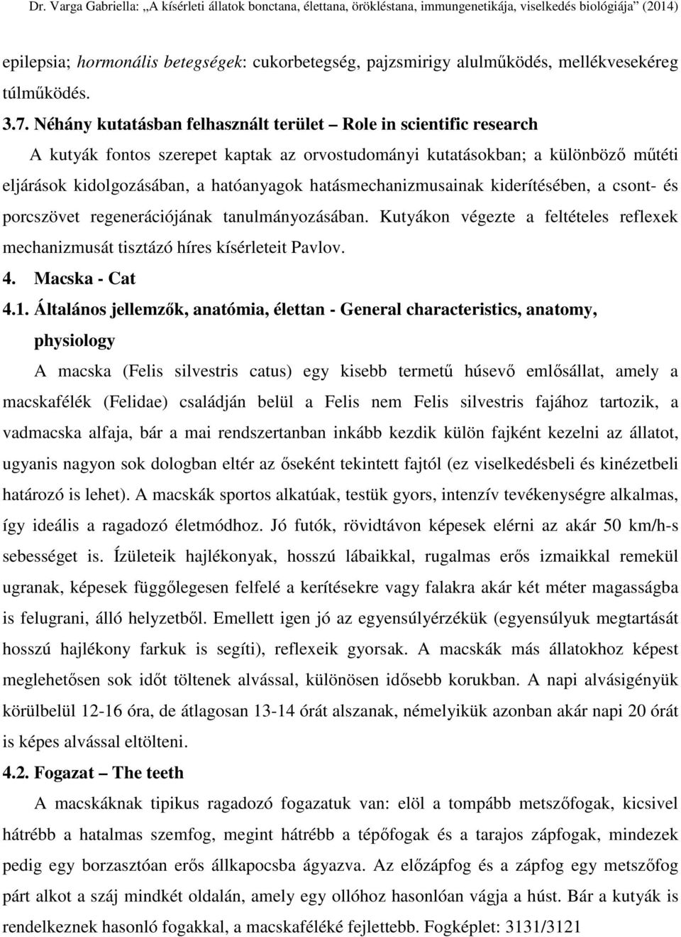 hatásmechanizmusainak kiderítésében, a csont- és porcszövet regenerációjának tanulmányozásában. Kutyákon végezte a feltételes reflexek mechanizmusát tisztázó híres kísérleteit Pavlov. 4.