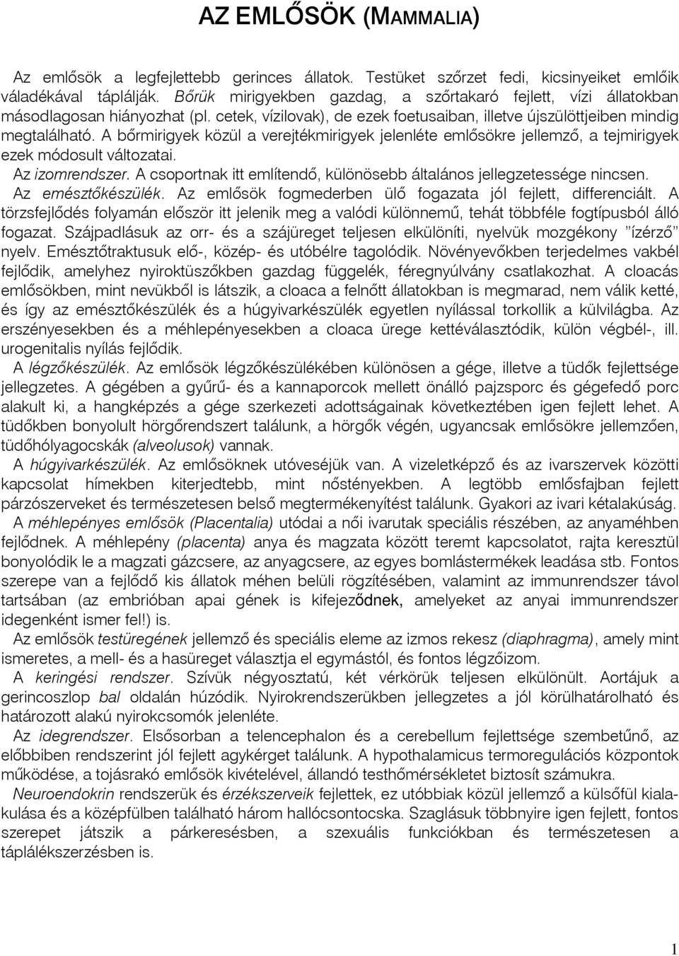 A bôrmirigyek közül a verejtékmirigyek jelenléte emlôsökre jellemzô, a tejmirigyek ezek módosult változatai. Az izomrendszer. A csoportnak itt említendô, különösebb általános jellegzetessége nincsen.