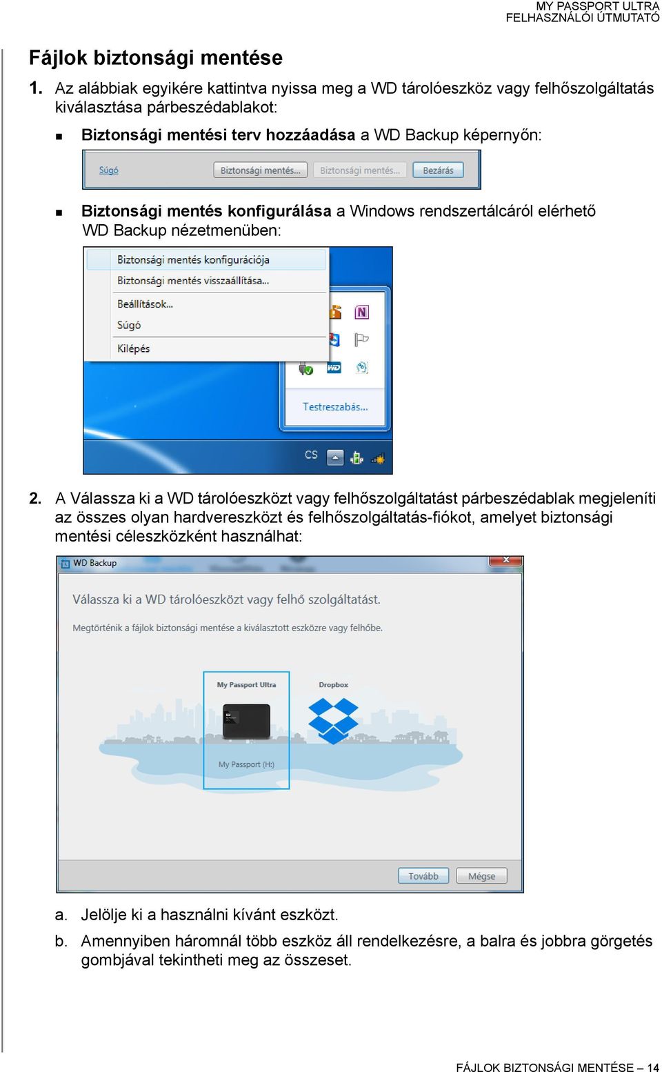 Biztonsági mentés konfigurálása a Windows rendszertálcáról elérhető WD Backup nézetmenüben: 2.