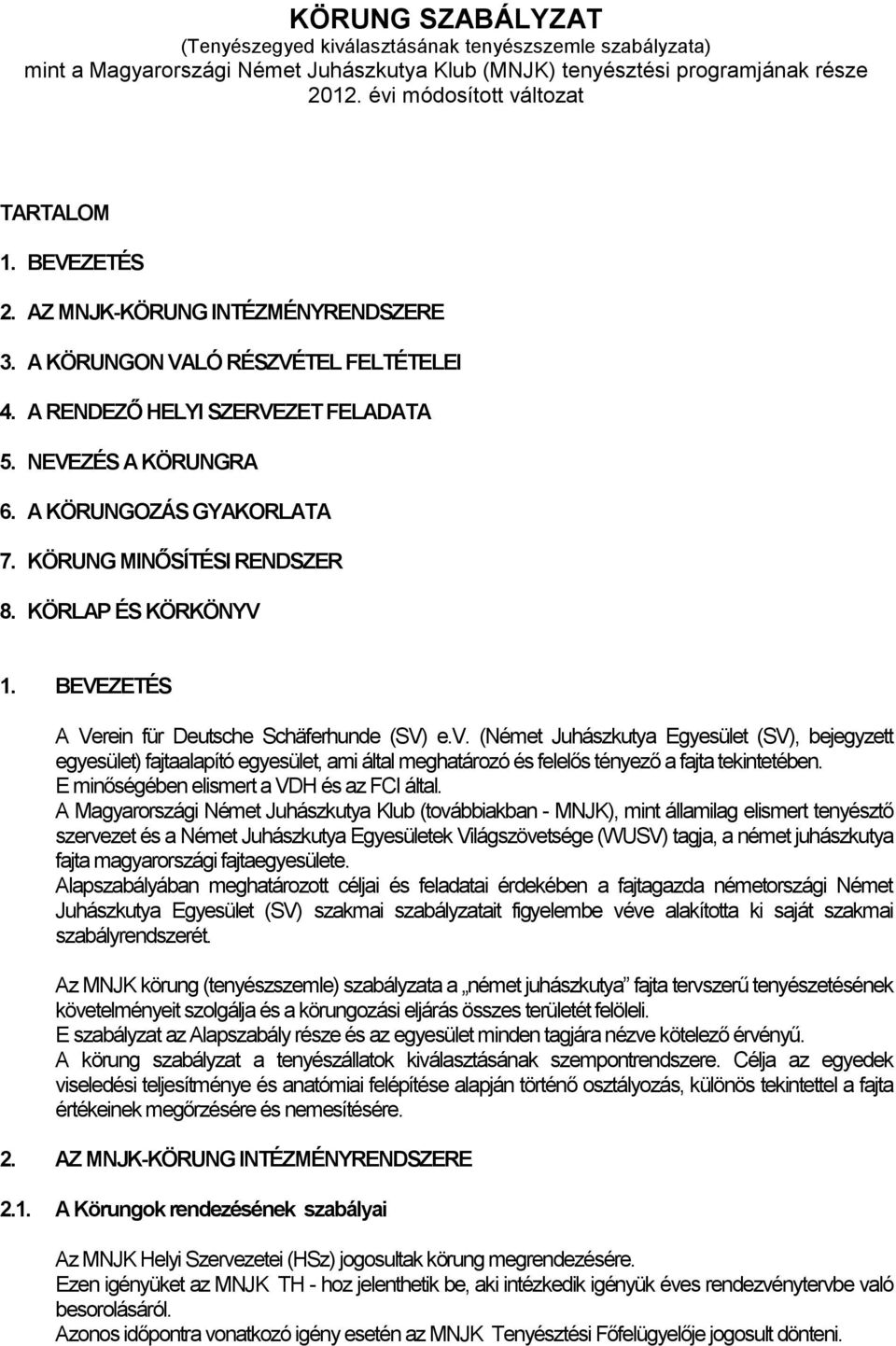 KÖRUNG MINŐSÍTÉSI RENDSZER 8. KÖRLAP ÉS KÖRKÖNYV 1. BEVEZETÉS A Verein für Deutsche Schäferhunde (SV) e.v.