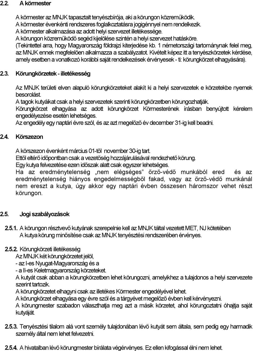 (Tekintettel arra, hogy Magyarország földrajzi kiterjedése kb. 1 németországi tartománynak felel meg, az MNJK ennek megfelelően alkalmazza a szabályzatot.