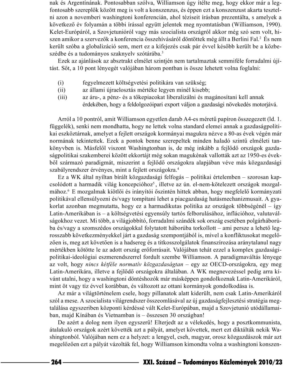 konferencián, ahol téziseit írásban prezentálta, s amelyek a következõ év folyamán a többi írással együtt jelentek meg nyomtatásban (Williamson, 1990).