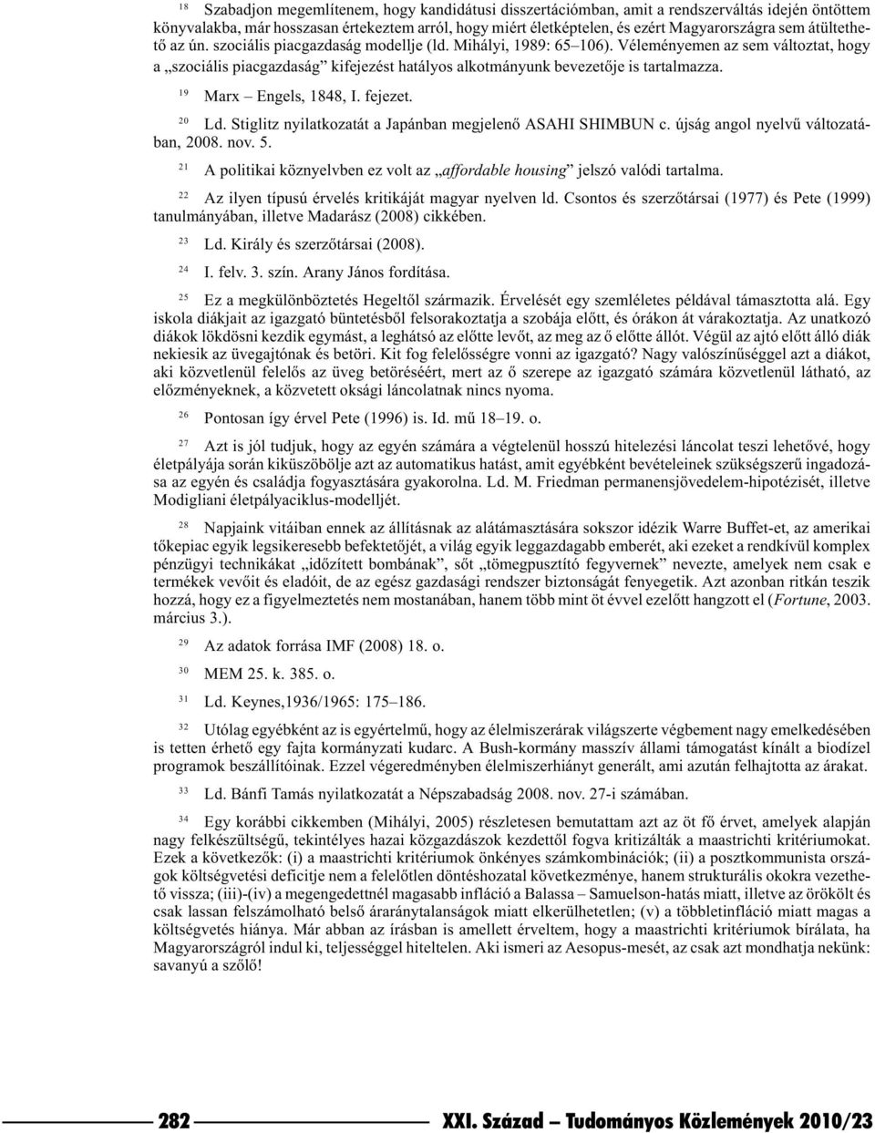 19 Marx Engels, 1848, I. fejezet. 20 Ld. Stiglitz nyilatkozatát a Japánban megjelenõ ASAHI SHIMBUN c. újság angol nyelvû változatában, 2008. nov. 5.