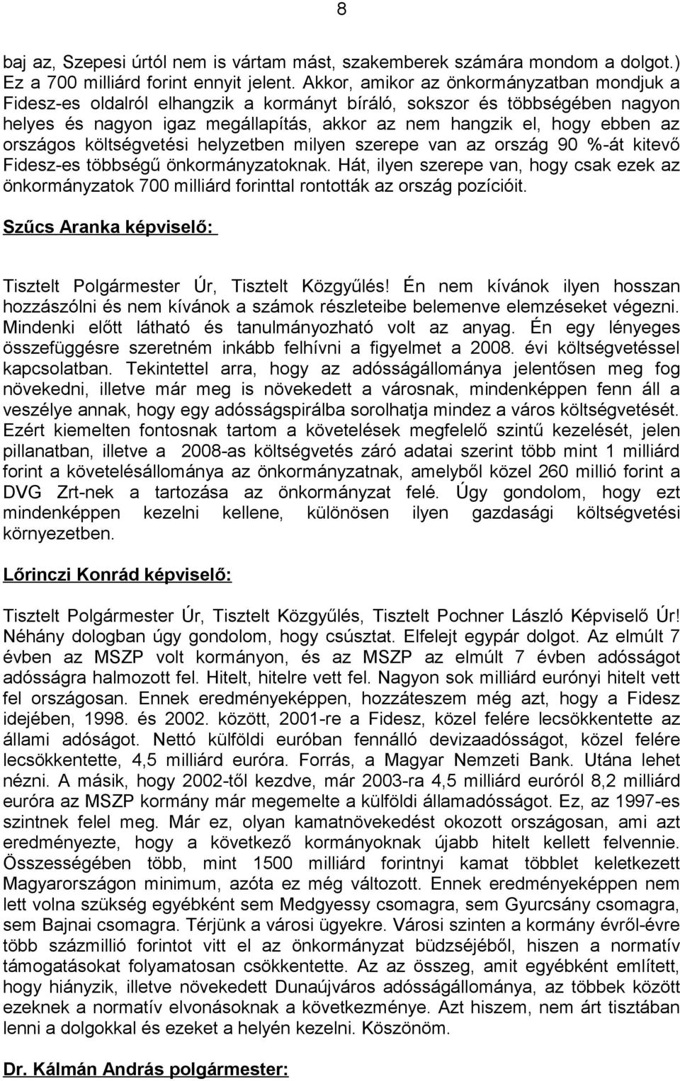 országos költségvetési helyzetben milyen szerepe van az ország 90 %-át kitevő Fidesz-es többségű önkormányzatoknak.