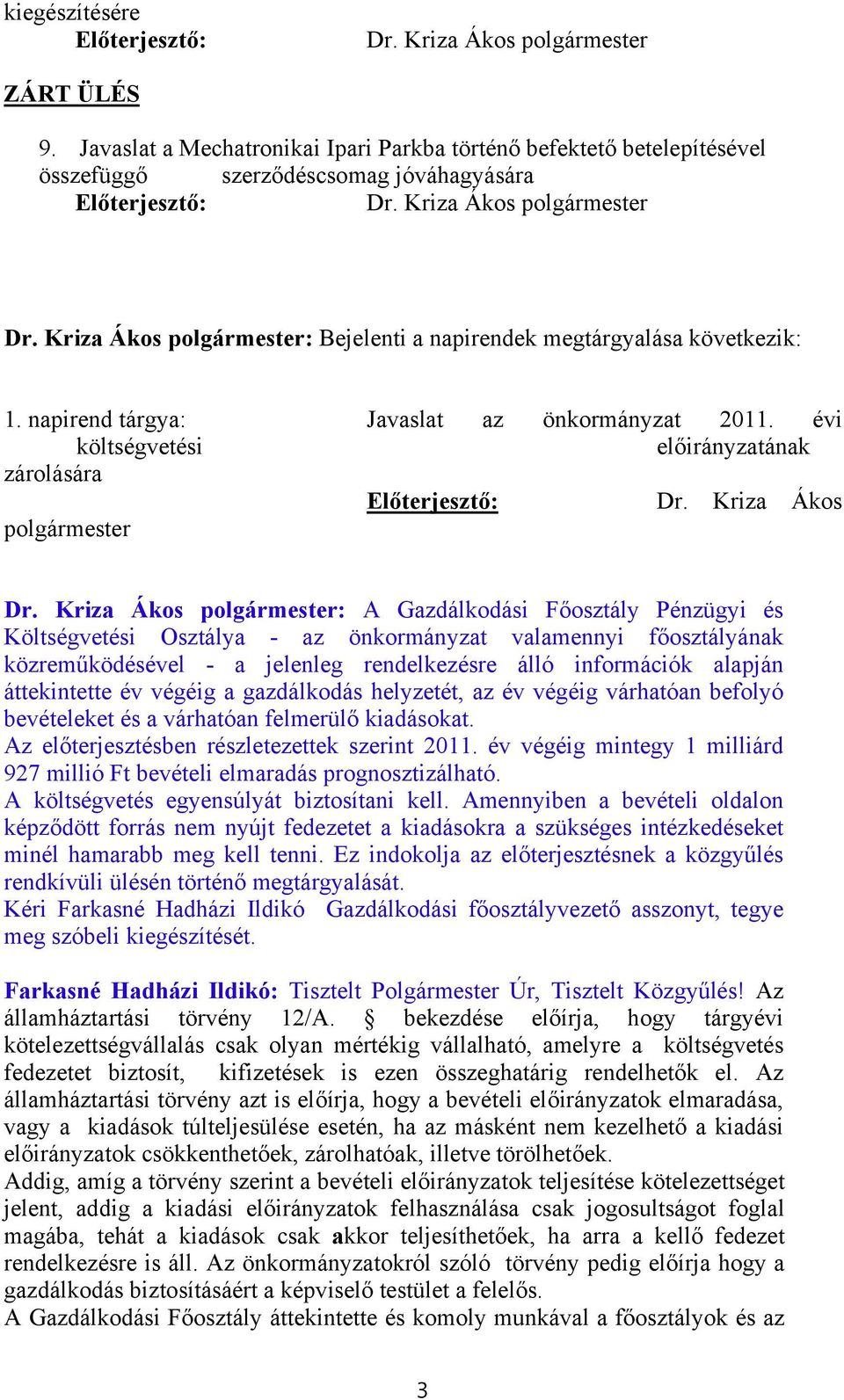 évi költségvetési előirányzatának zárolására Előterjesztő: Dr. Kriza Ákos polgármester Dr.