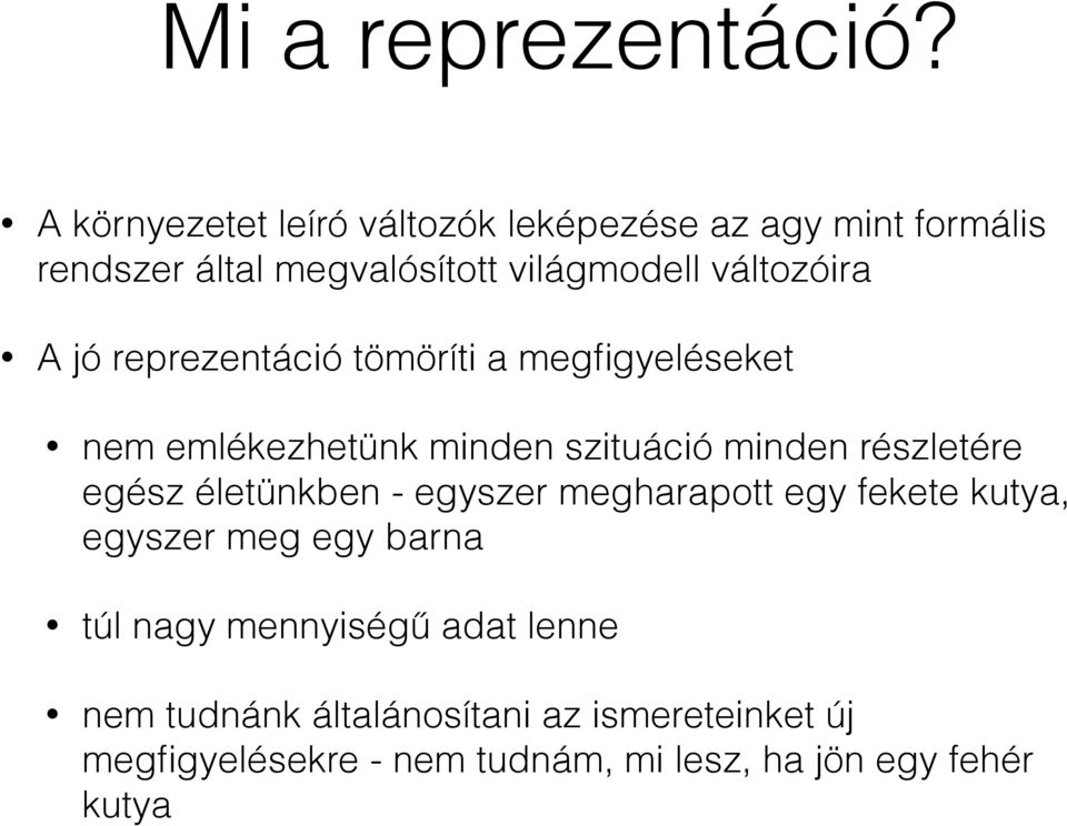 A jó reprezentáció tömöríti a megfigyeléseket nem emlékezhetünk minden szituáció minden részletére egész