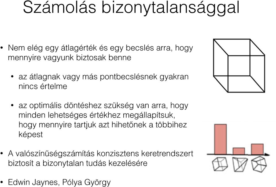 hogy minden lehetséges értékhez megállapítsuk, hogy mennyire tartjuk azt hihetőnek a többihez képest A