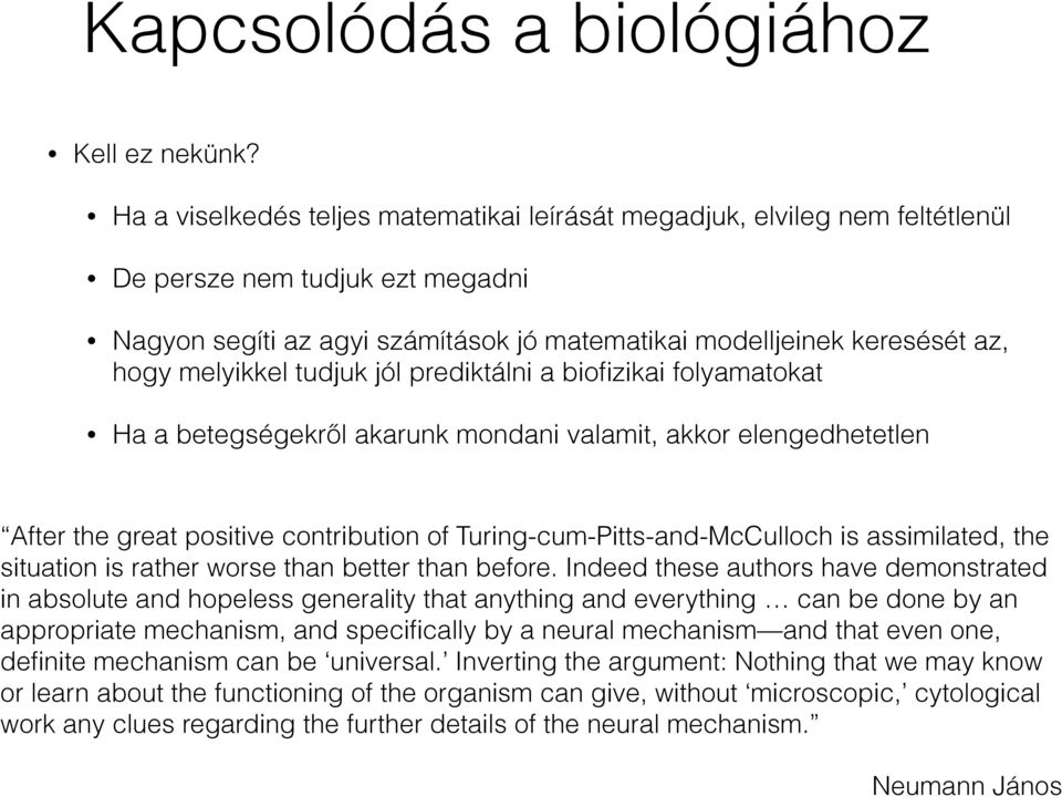 melyikkel tudjuk jól prediktálni a biofizikai folyamatokat Ha a betegségekről akarunk mondani valamit, akkor elengedhetetlen After the great positive contribution of Turing-cum-Pitts-and-McCulloch is